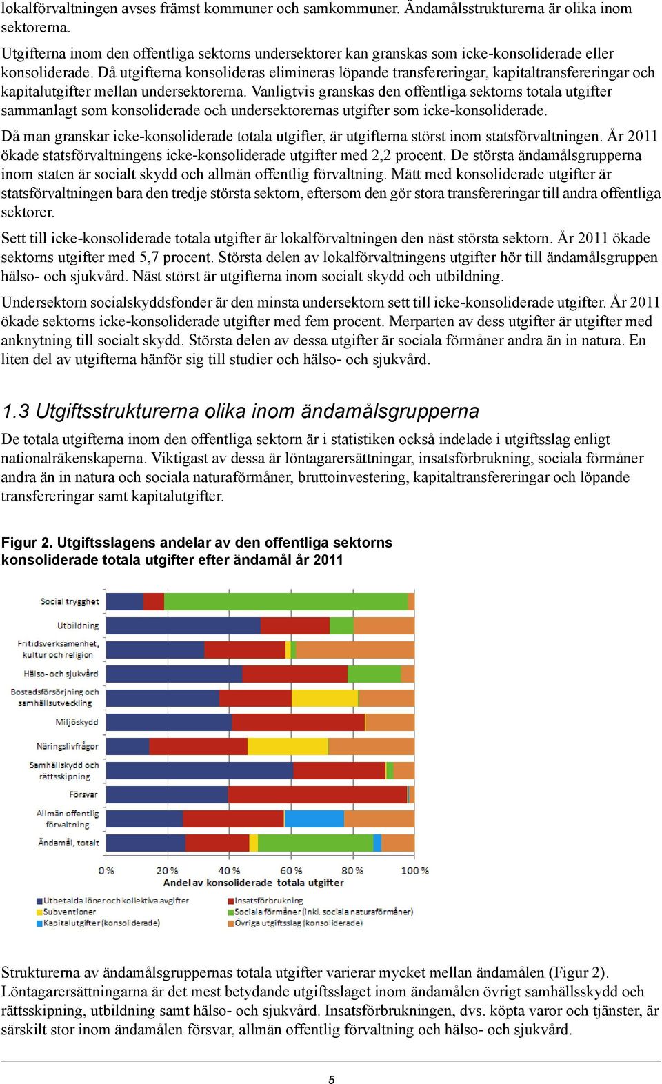 Då utgifterna konsolideras elimineras löpande transfereringar, kapitaltransfereringar och kapitalutgifter mellan undersektorerna.