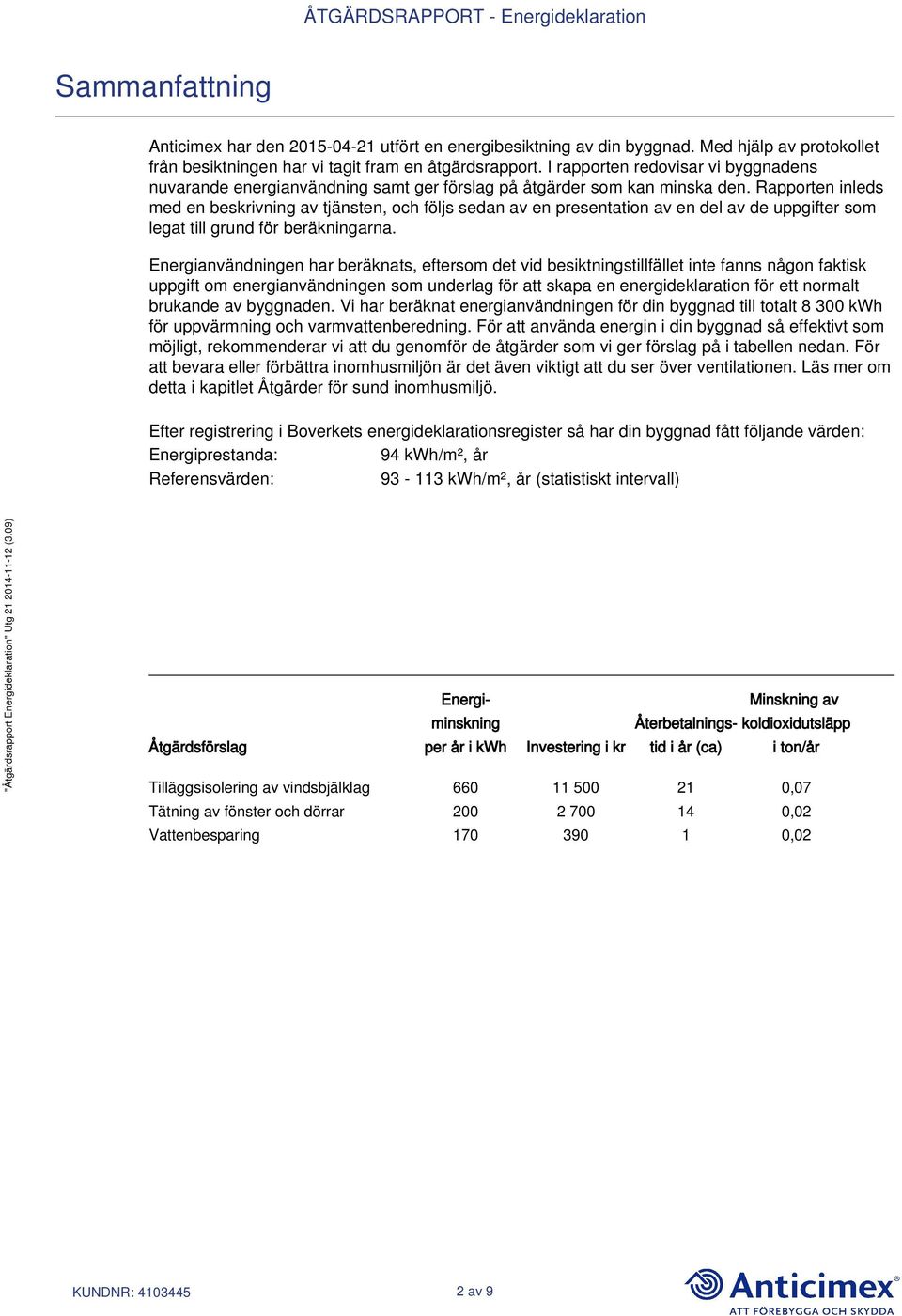 Rapporten inleds med en beskrivning av tjänsten, och följs sedan av en presentation av en del av de uppgifter som legat till grund för beräkningarna.