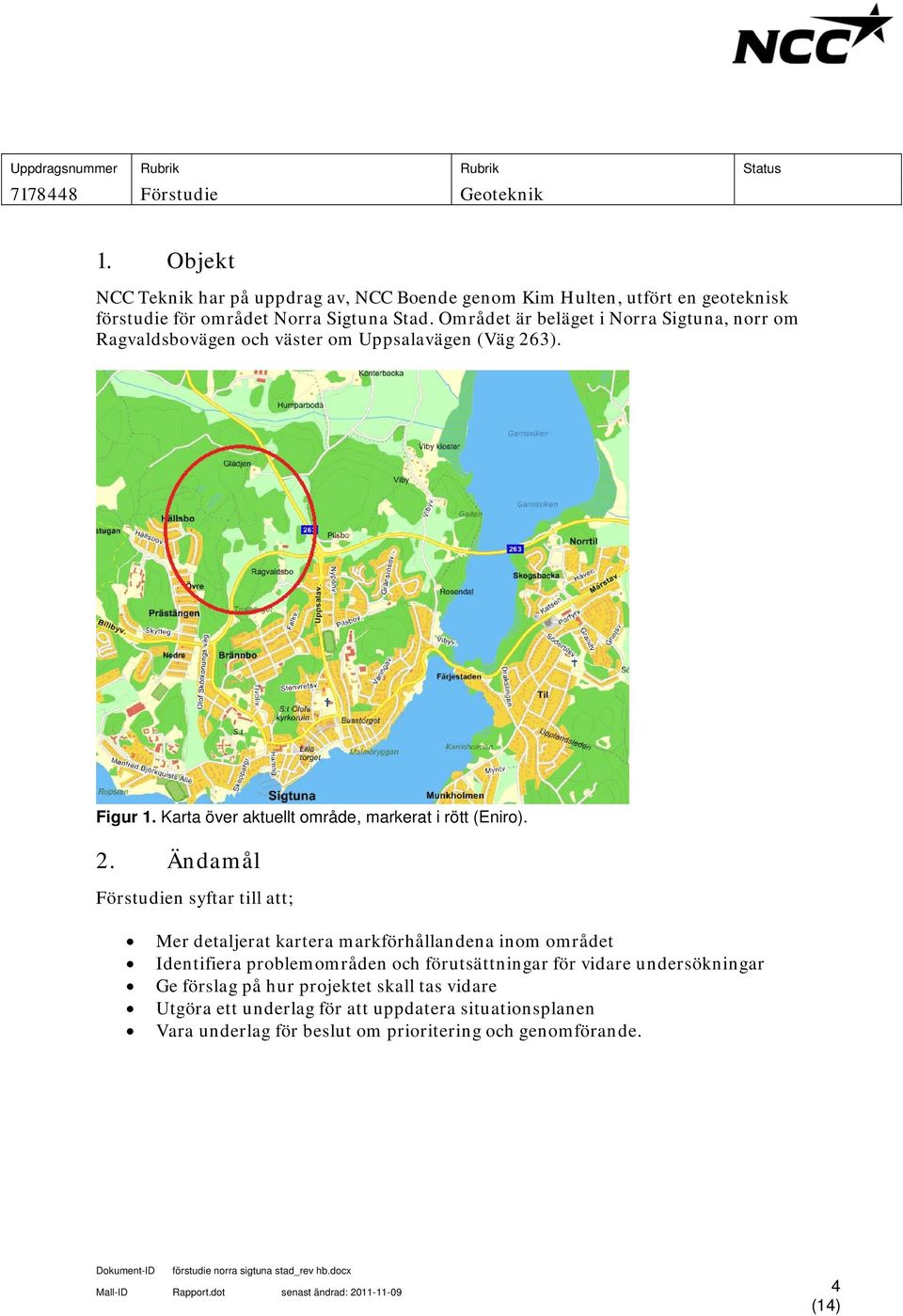 3). Figur 1. Karta över aktuellt område, markerat i rött (Eniro). 2.