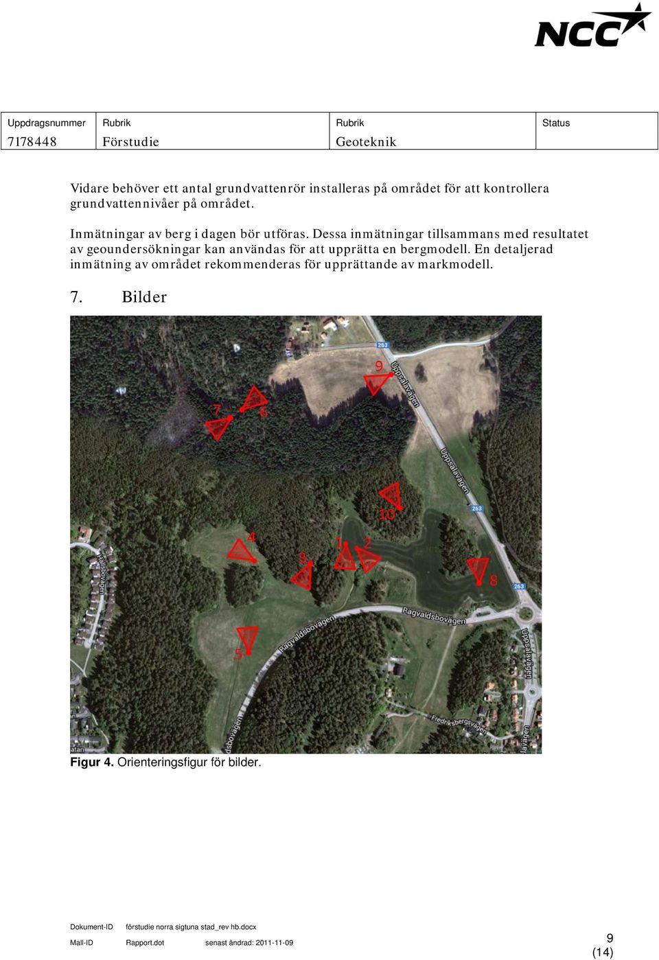 Dessa inmätningar tillsammans med resultatet av geoundersökningar kan användas för att upprätta en bergmodell.