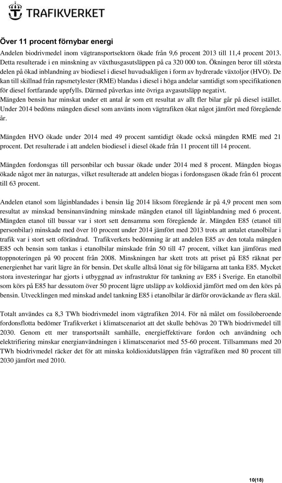 Ökningen beror till största delen på ökad inblandning av biodiesel i diesel huvudsakligen i form av hydrerade växtoljor (HVO).