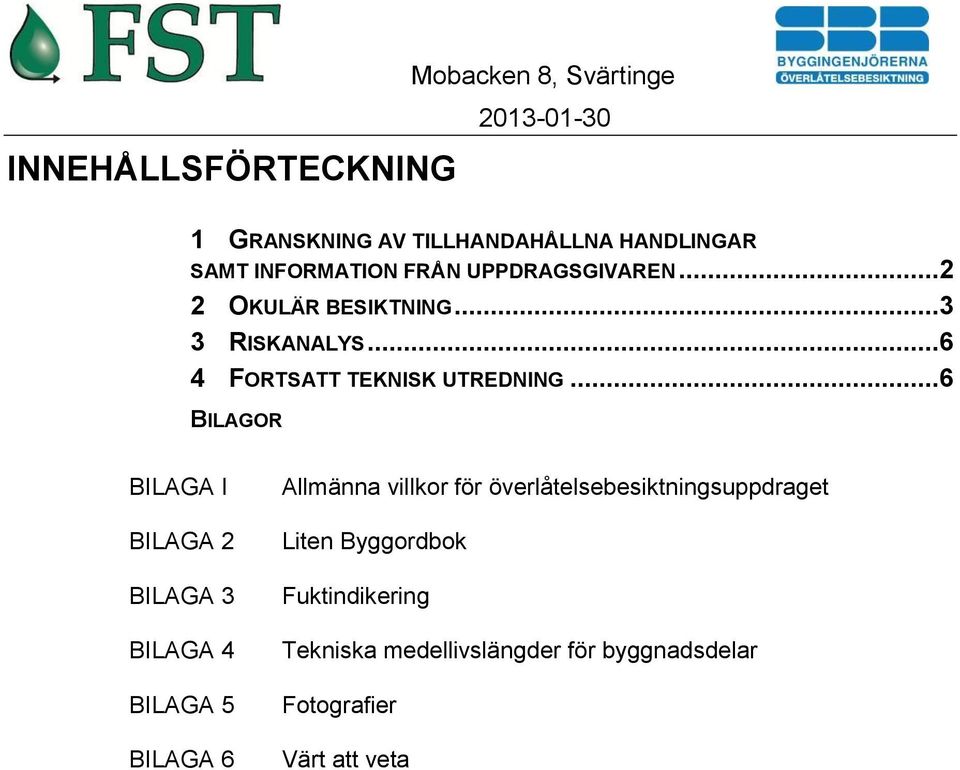 ..6 BILAGOR BILAGA I BILAGA 2 BILAGA 3 BILAGA 4 BILAGA 5 BILAGA 6 Allmänna villkor för