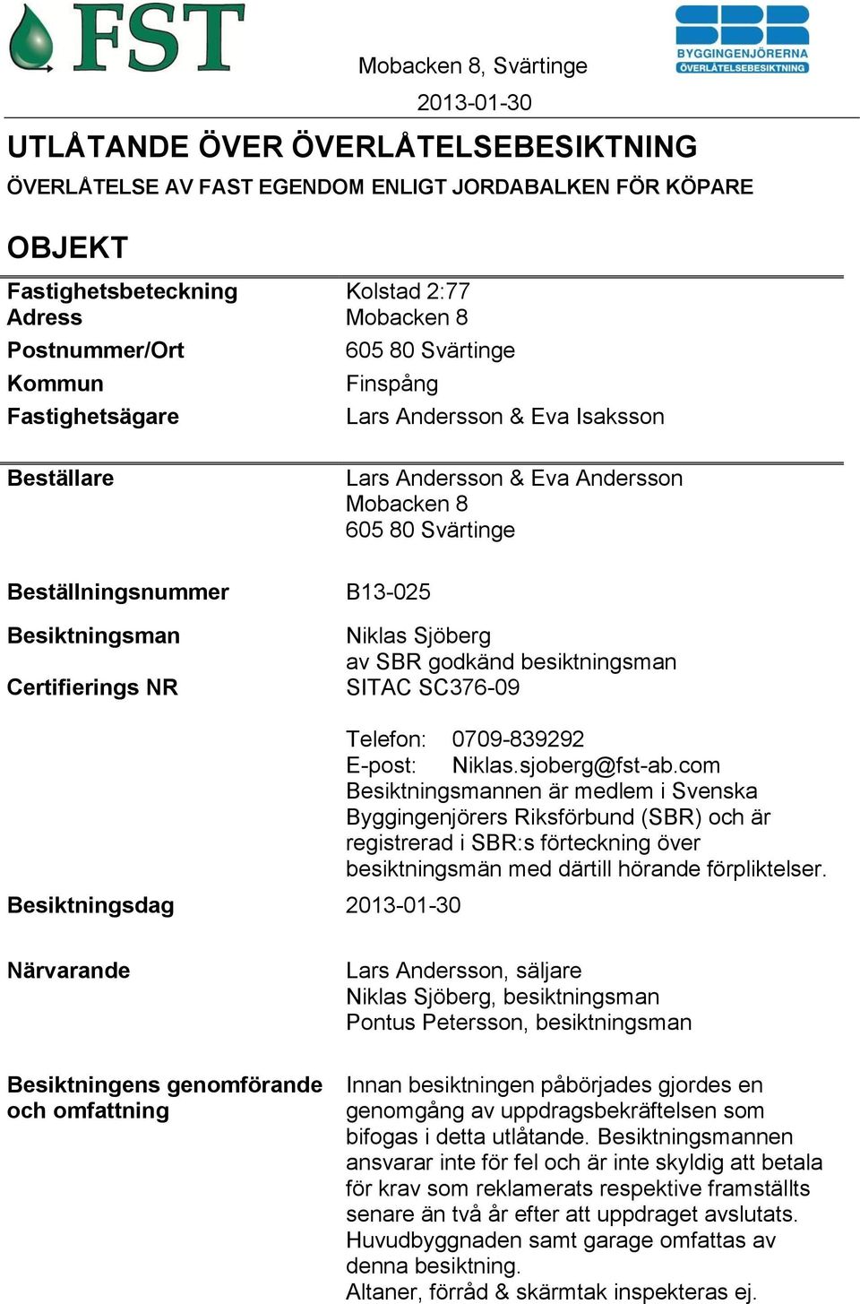 godkänd besiktningsman SITAC SC376-09 Besiktningsdag Telefon: 0709-839292 E-post: Niklas.sjoberg@fst-ab.