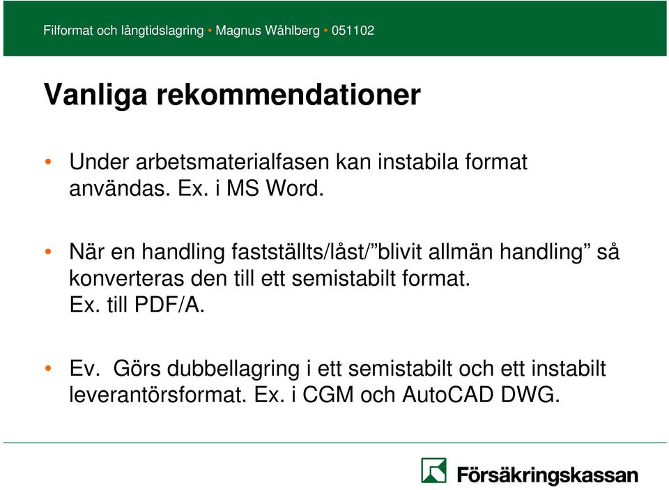 När en handling fastställts/låst/ blivit allmän handling så konverteras den till