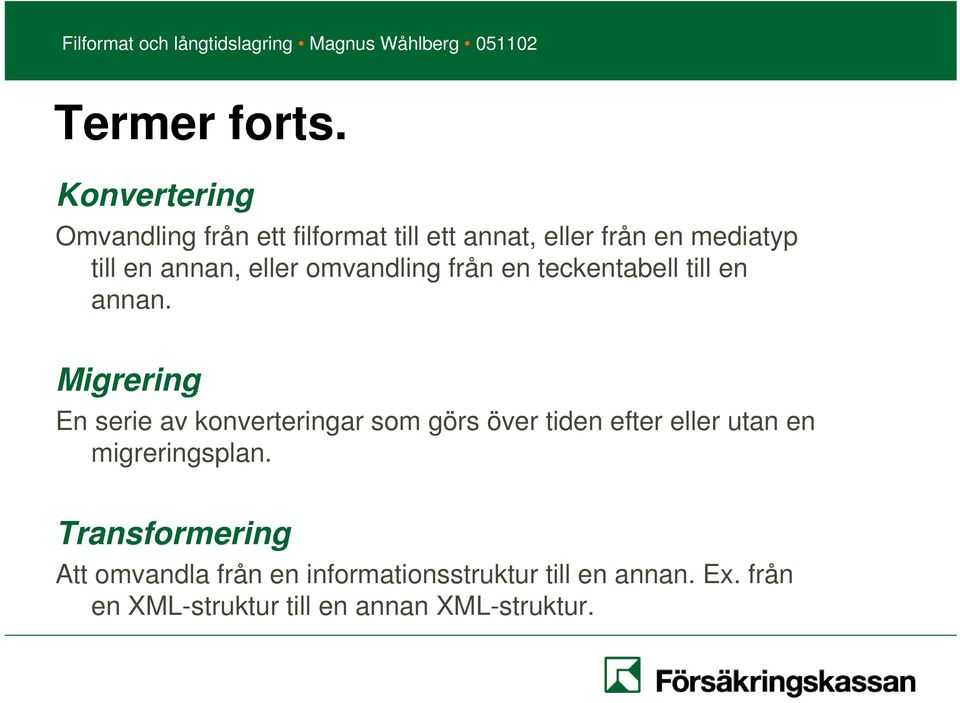 annan, eller omvandling från en teckentabell till en annan.