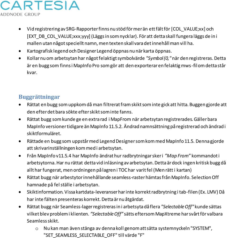 Kollar nu om arbetsytan har något felaktigt symbolvärde "Symbol (0," när den registreras. Detta är en bugg som finns i MapInfo Pro som gör att den exporterar en felaktig mws-fil om detta står kvar.