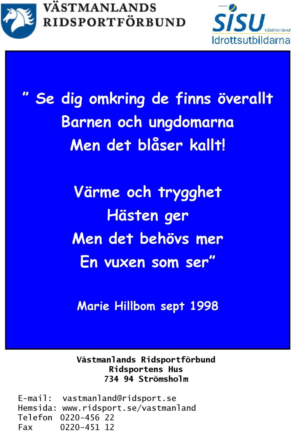 sept 1998 Västmanlands Ridsportförbund Ridsportens Hus 734 94 Strömsholm E-mail: