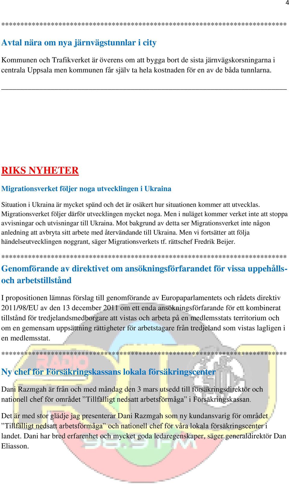 Migrationsverket följer därför utvecklingen mycket noga. Men i nuläget kommer verket inte att stoppa avvisningar och utvisningar till Ukraina.