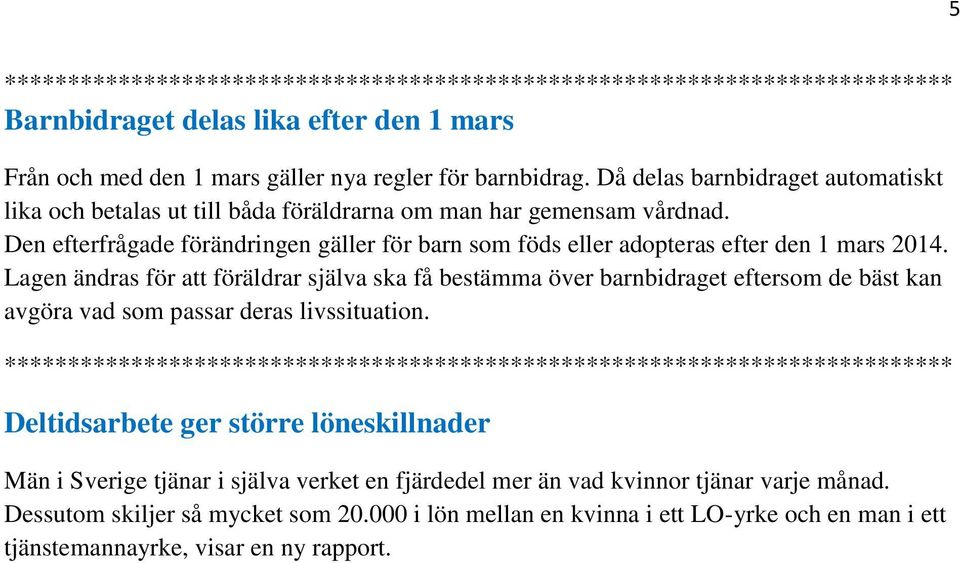 Den efterfrågade förändringen gäller för barn som föds eller adopteras efter den 1 mars 2014.