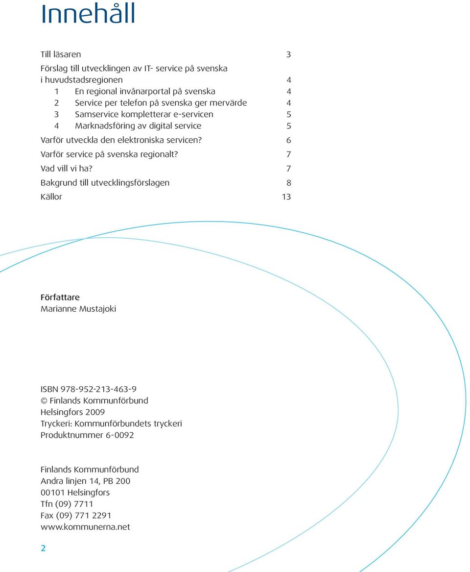6 Varför service på svenska regionalt? 7 Vad vill vi ha?