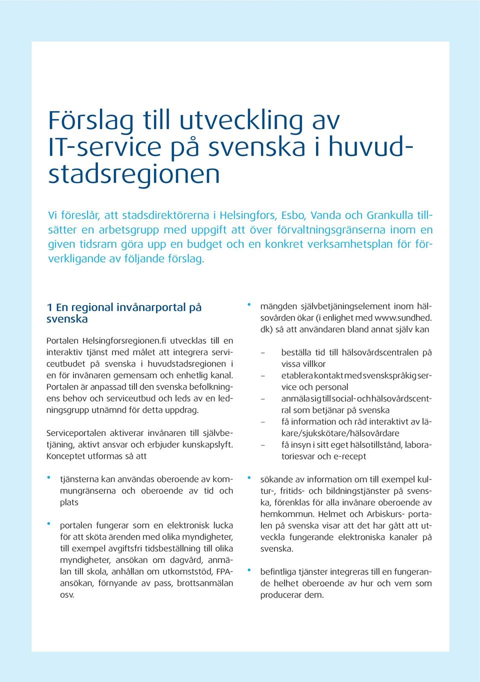 1 En regional invånarportal på svenska Portalen Helsingforsregionen.