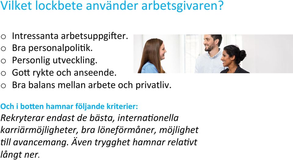 Och i bogen hamnar följande kriterier: Rekryterar endast de bästa, interna<onella