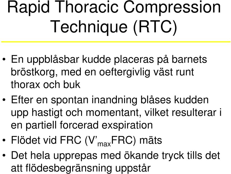 kudden upp hastigt och momentant, vilket resulterar i en partiell forcerad exspiration