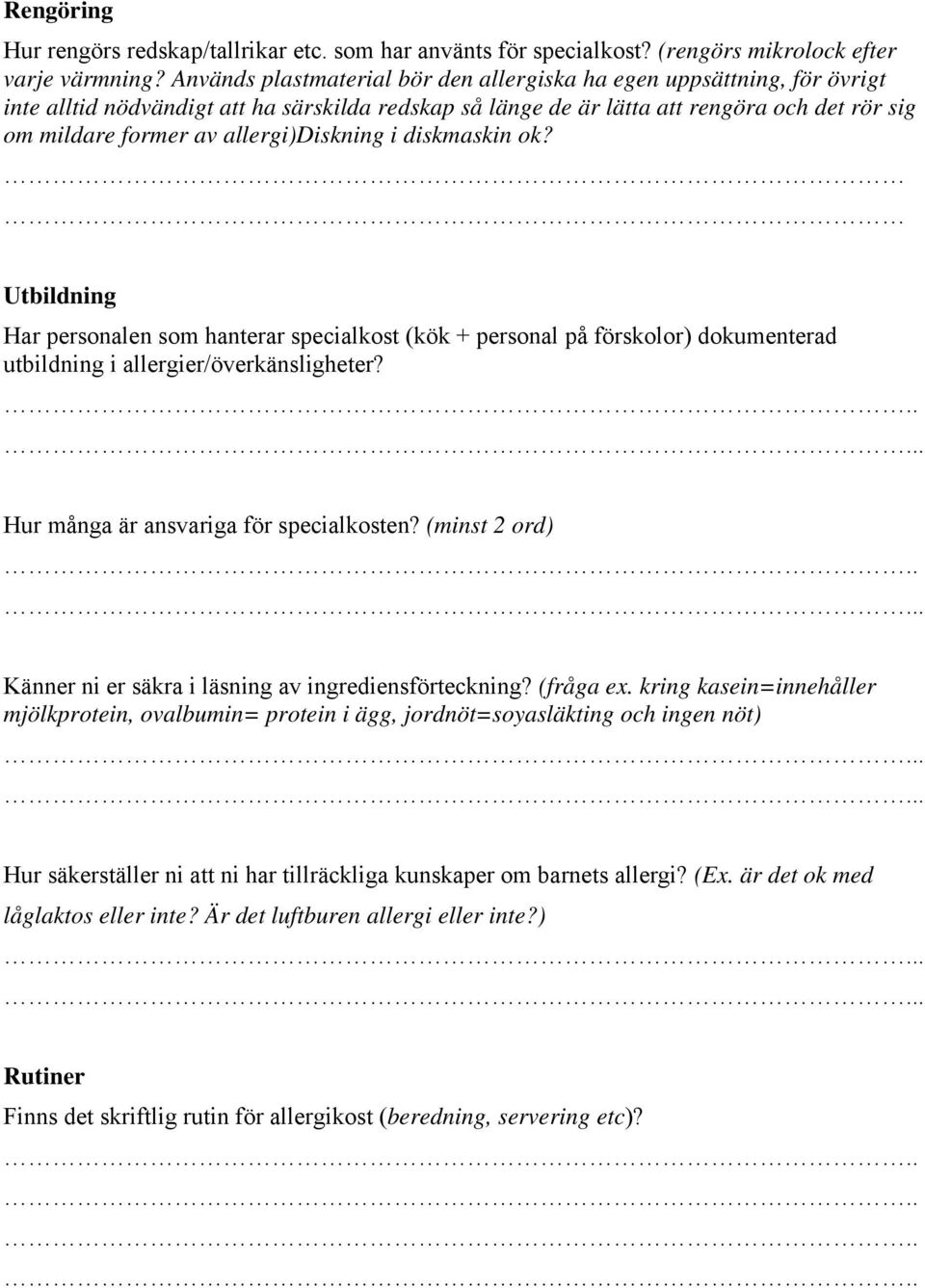 allergi)diskning i diskmaskin ok? Utbildning Har personalen som hanterar specialkost (kök + personal på förskolor) dokumenterad utbildning i allergier/överkänsligheter?