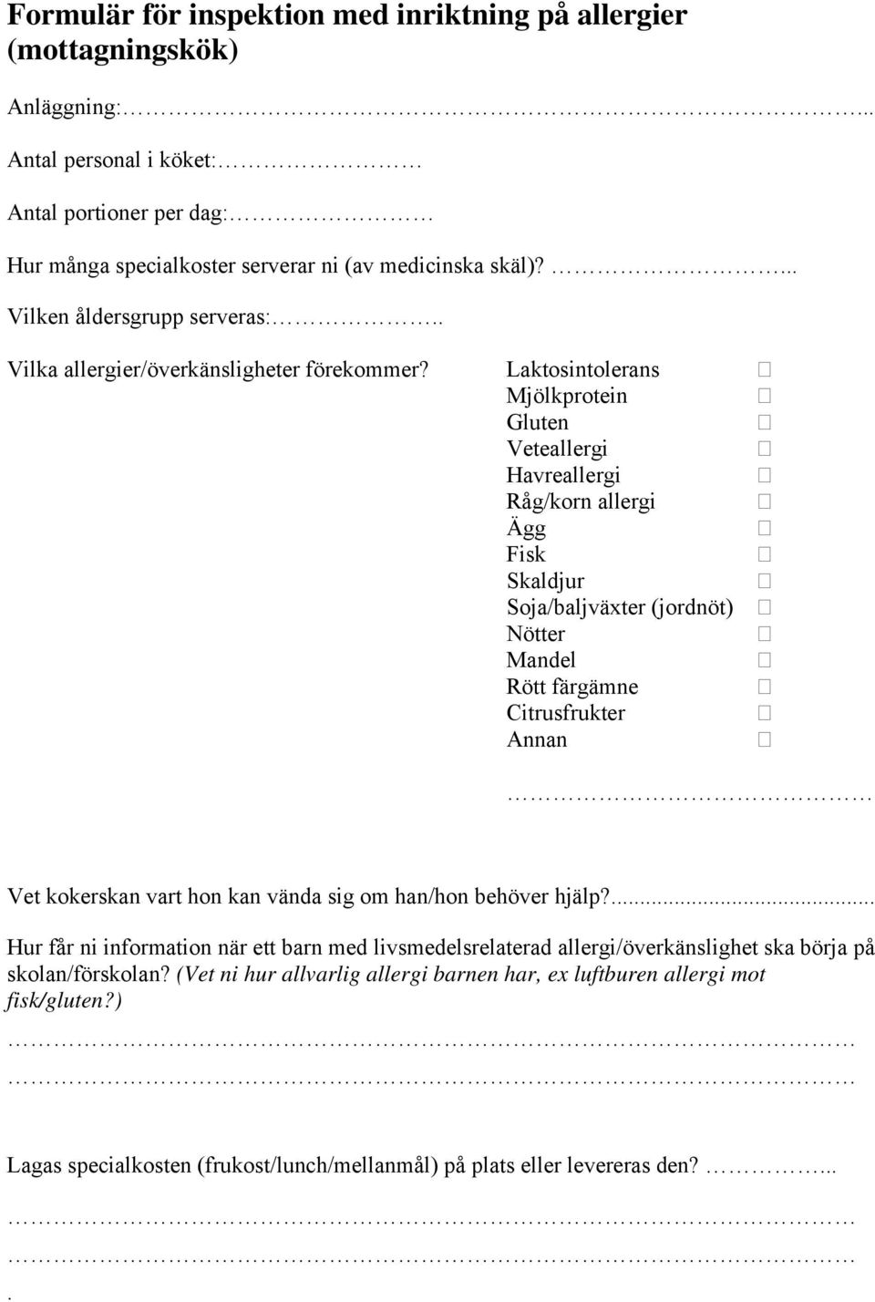 Laktosintolerans Mjölkprotein Gluten Veteallergi Havreallergi Råg/korn allergi Ägg Fisk Skaldjur Soja/baljväxter (jordnöt) Nötter Mandel Rött färgämne Citrusfrukter Annan Vet kokerskan vart hon