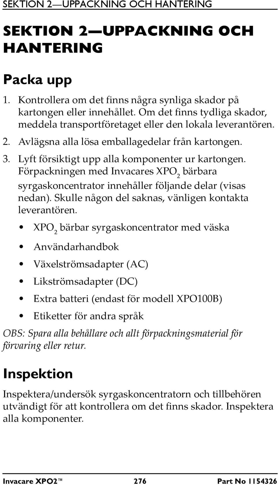 Förpackningen med Invacares XPO 2 bärbara syrgaskoncentrator innehåller följande delar (visas nedan). Skulle någon del saknas, vänligen kontakta leverantören.