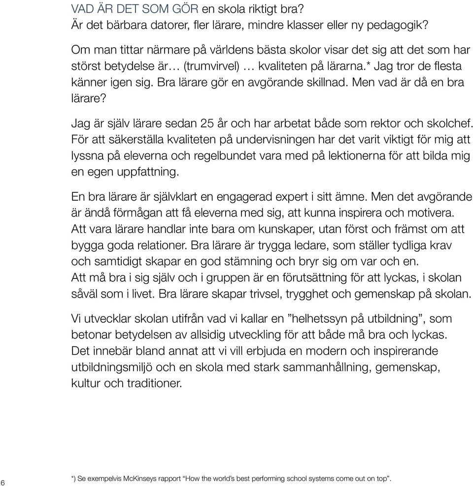 Bra lärare gör en avgörande skillnad. Men vad är då en bra lärare? Jag är själv lärare sedan 25 år och har arbetat både som rektor och skolchef.