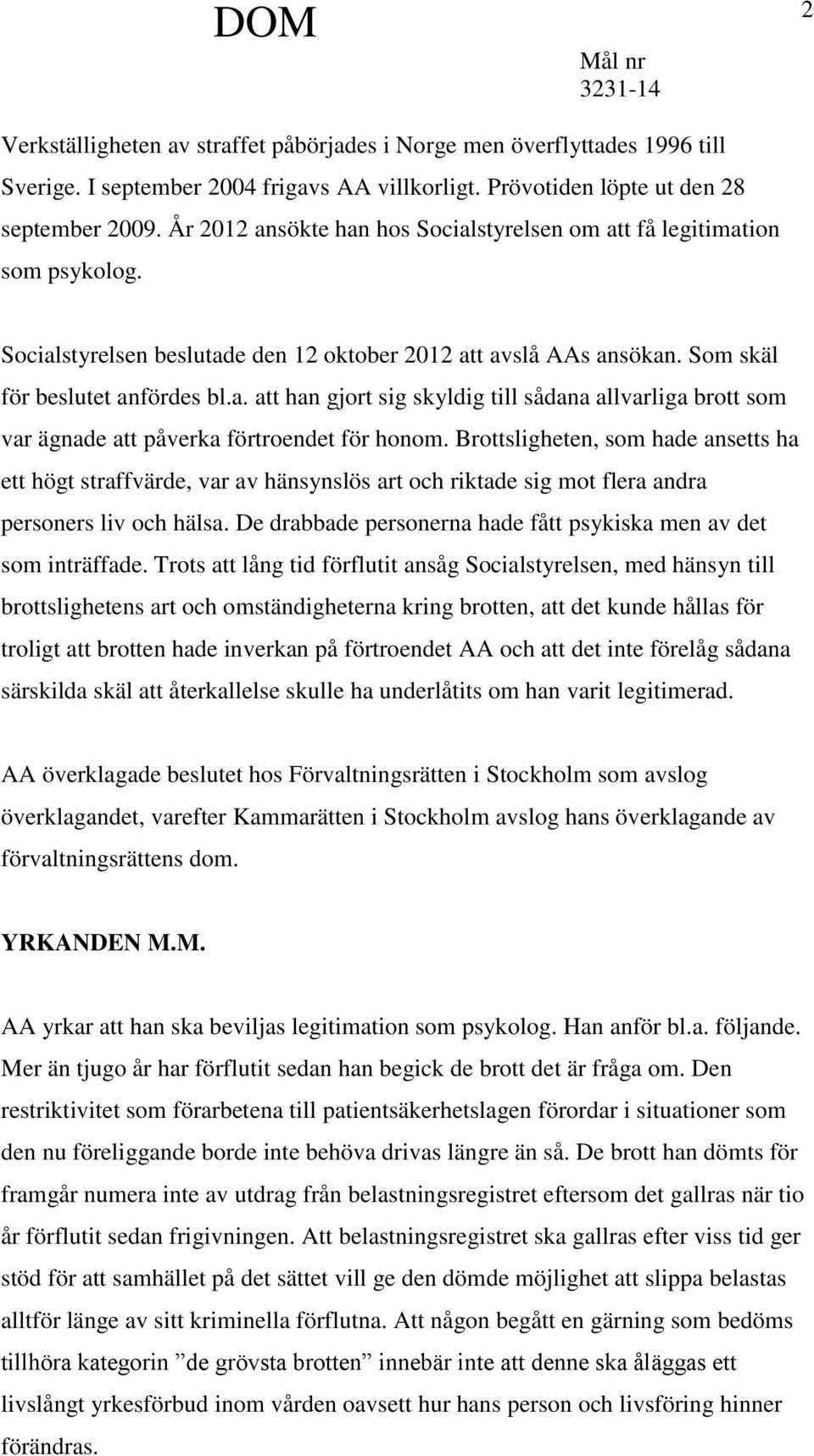 Brottsligheten, som hade ansetts ha ett högt straffvärde, var av hänsynslös art och riktade sig mot flera andra personers liv och hälsa.