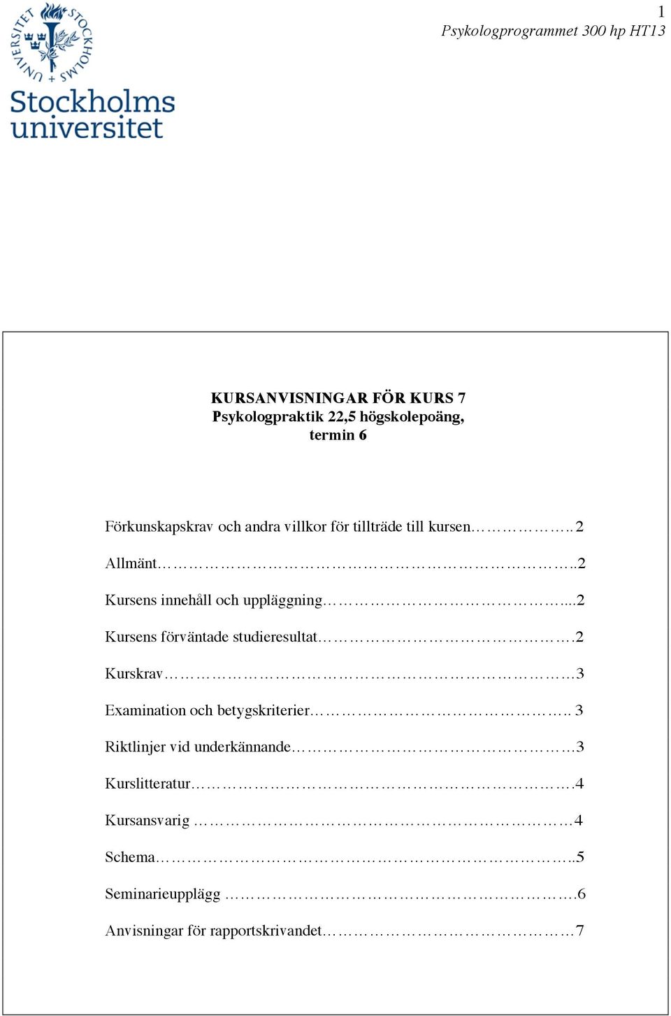 ..2 Kursens förväntade studieresultat. 2 Kurskrav 3 Examination och betygskriterier.