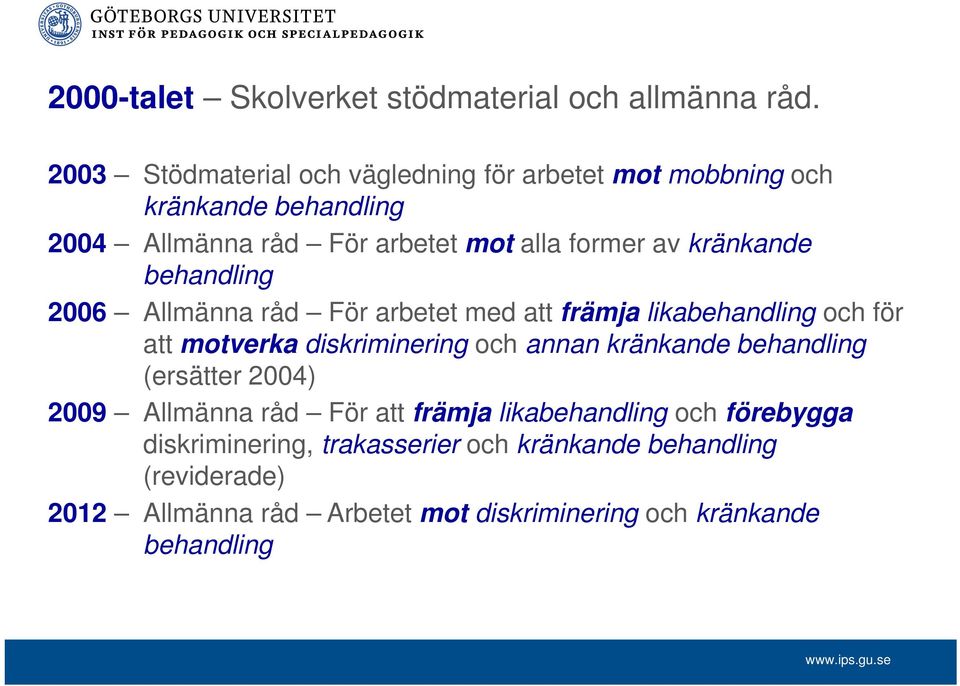 kränkande behandling 2006 Allmänna råd För arbetet med att främja likabehandling och för att motverka diskriminering och annan kränkande