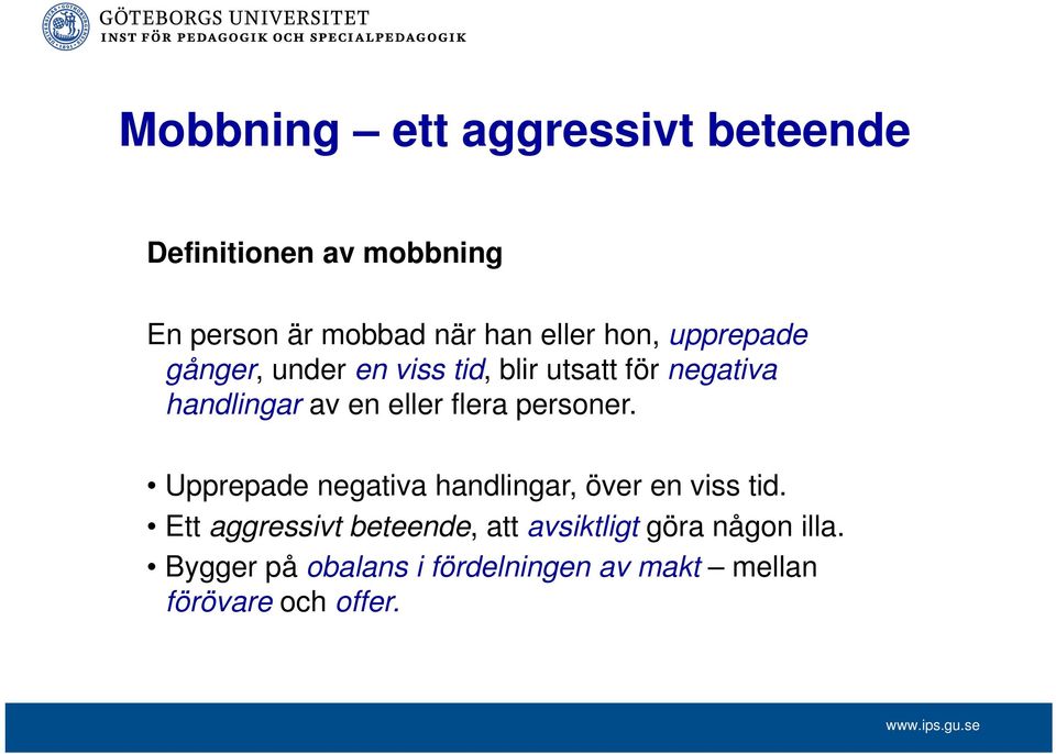 flera personer. Upprepade negativa handlingar, över en viss tid.
