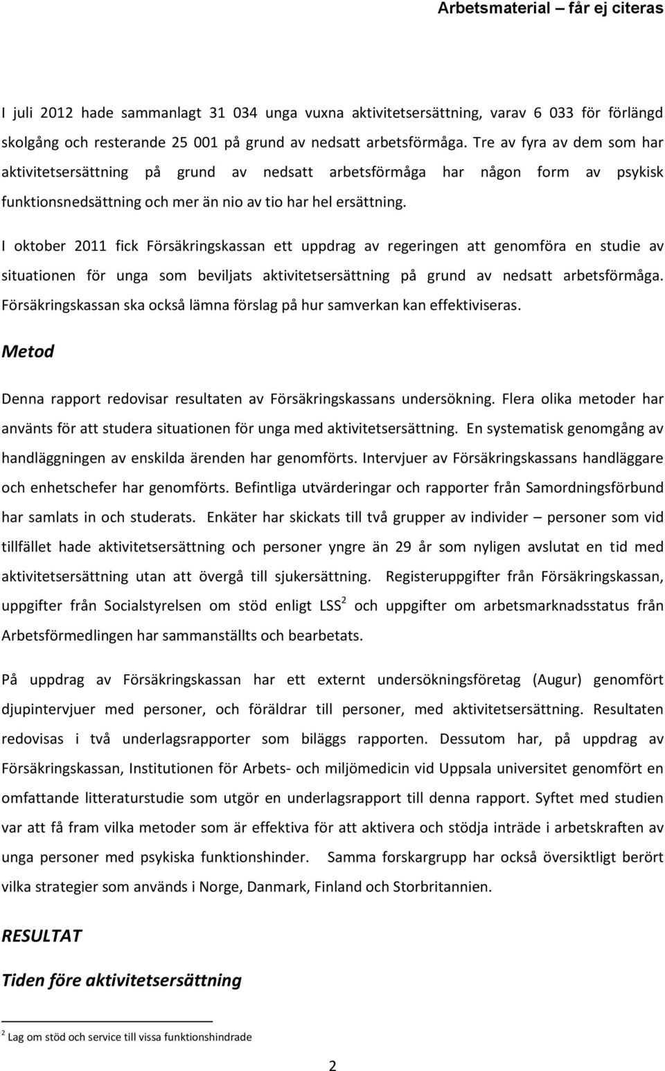 I oktober 2011 fick Försäkringskassan ett uppdrag av regeringen att genomföra en studie av situationen för unga som beviljats aktivitetsersättning på grund av nedsatt arbetsförmåga.