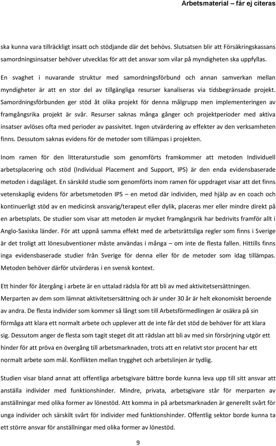 Samordningsförbunden ger stöd åt olika projekt för denna målgrupp men implementeringen av framgångsrika projekt är svår.