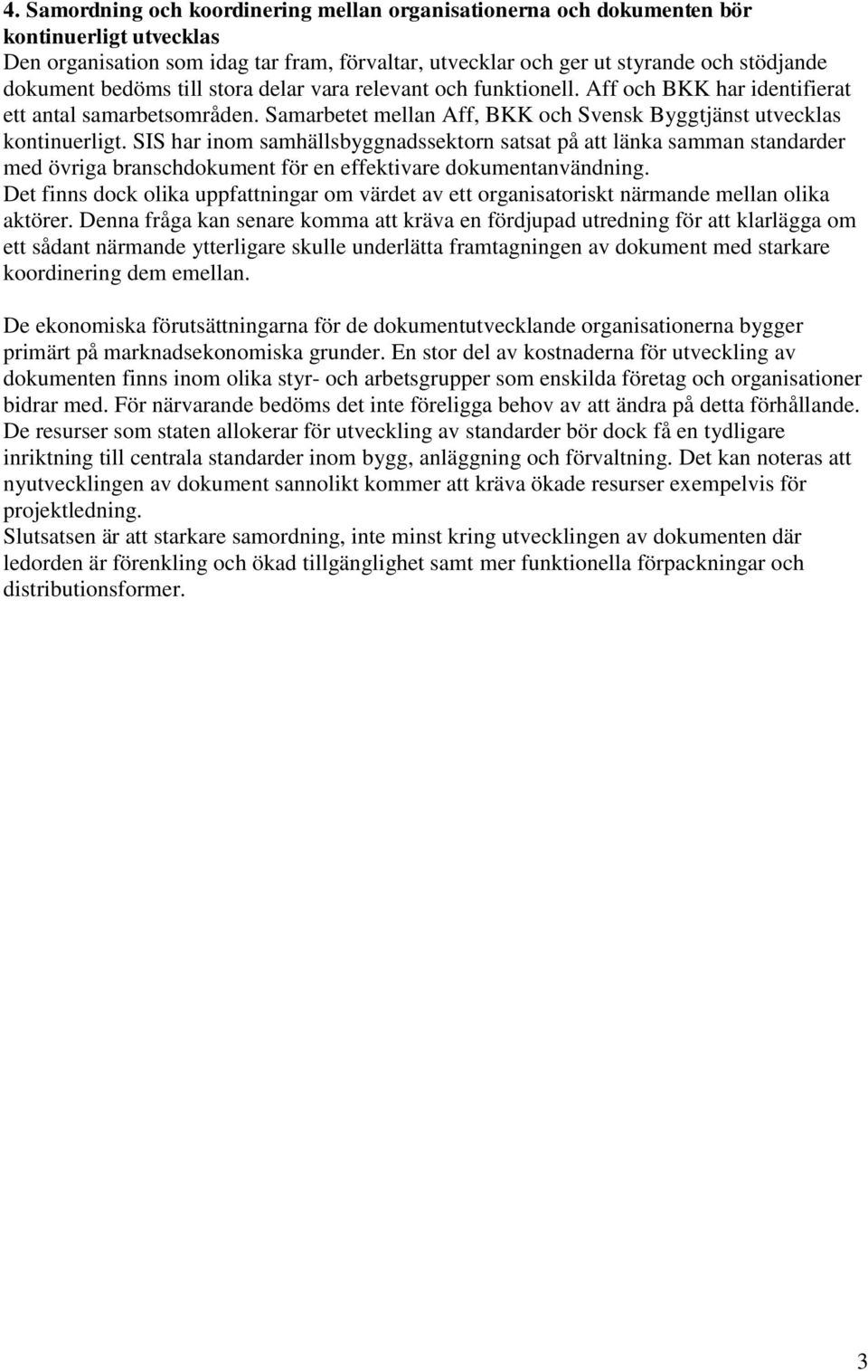 SIS har inom samhällsbyggnadssektorn satsat på att länka samman standarder med övriga branschdokument för en effektivare dokumentanvändning.