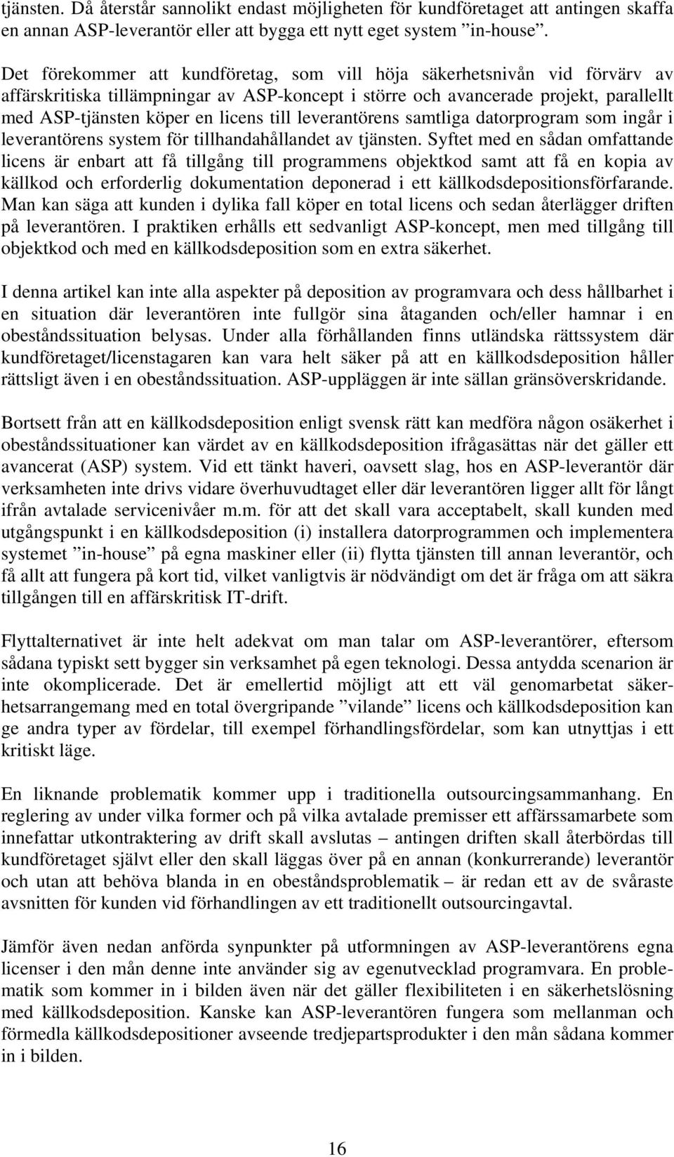 till leverantörens samtliga datorprogram som ingår i leverantörens system för tillhandahållandet av tjänsten.