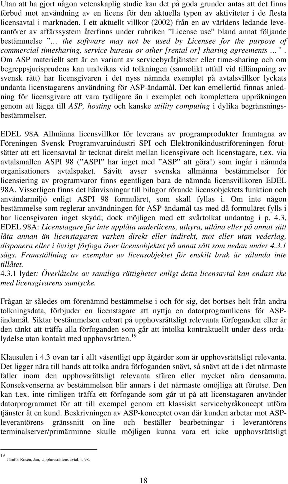 for the purpose of commercial timesharing, service bureau or other [rental or] sharing agreements.