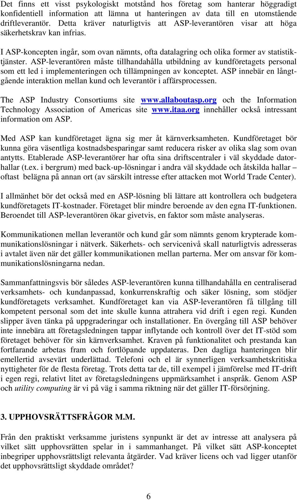 ASP-leverantören måste tillhandahålla utbildning av kundföretagets personal som ett led i implementeringen och tillämpningen av konceptet.