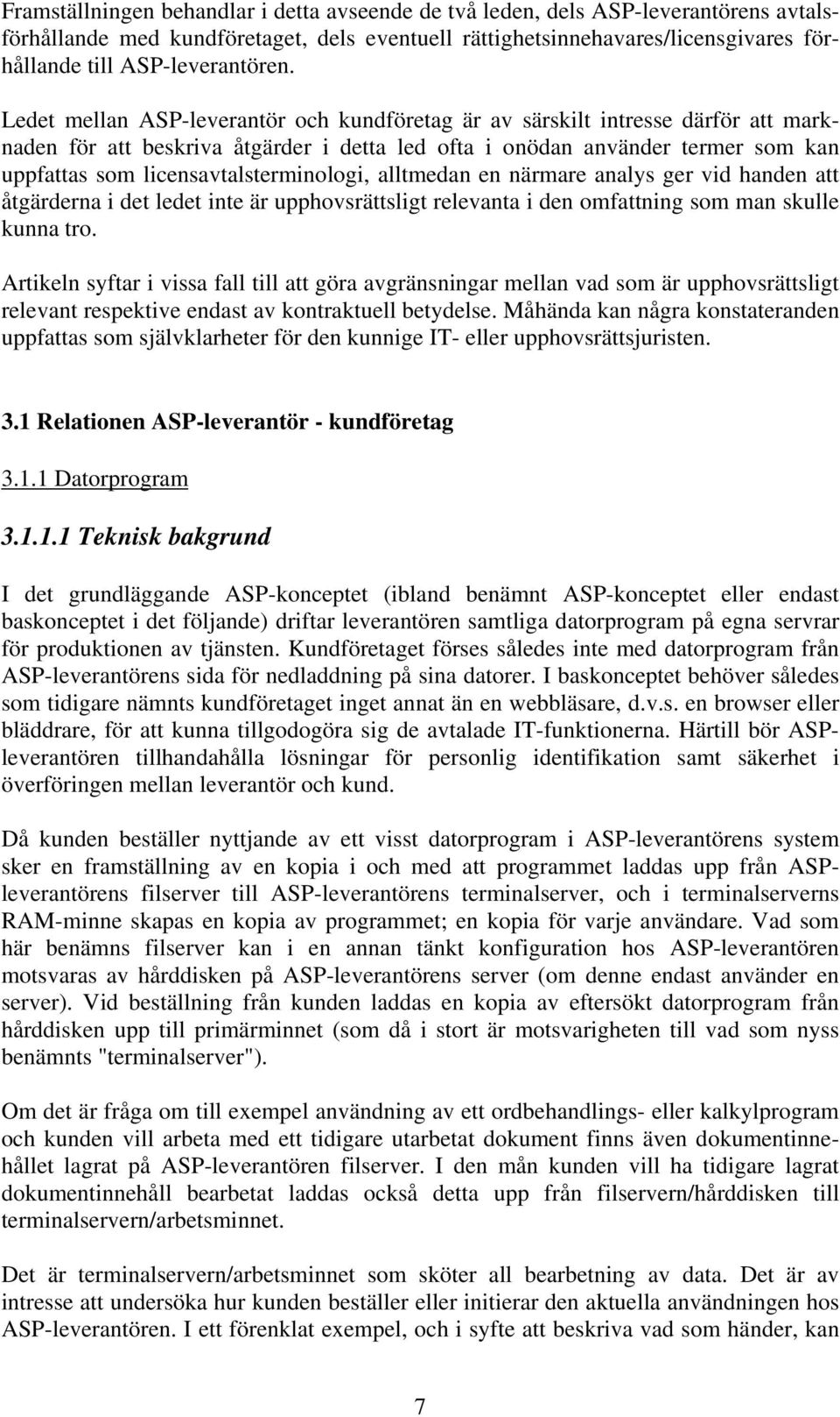 Ledet mellan ASP-leverantör och kundföretag är av särskilt intresse därför att marknaden för att beskriva åtgärder i detta led ofta i onödan använder termer som kan uppfattas som