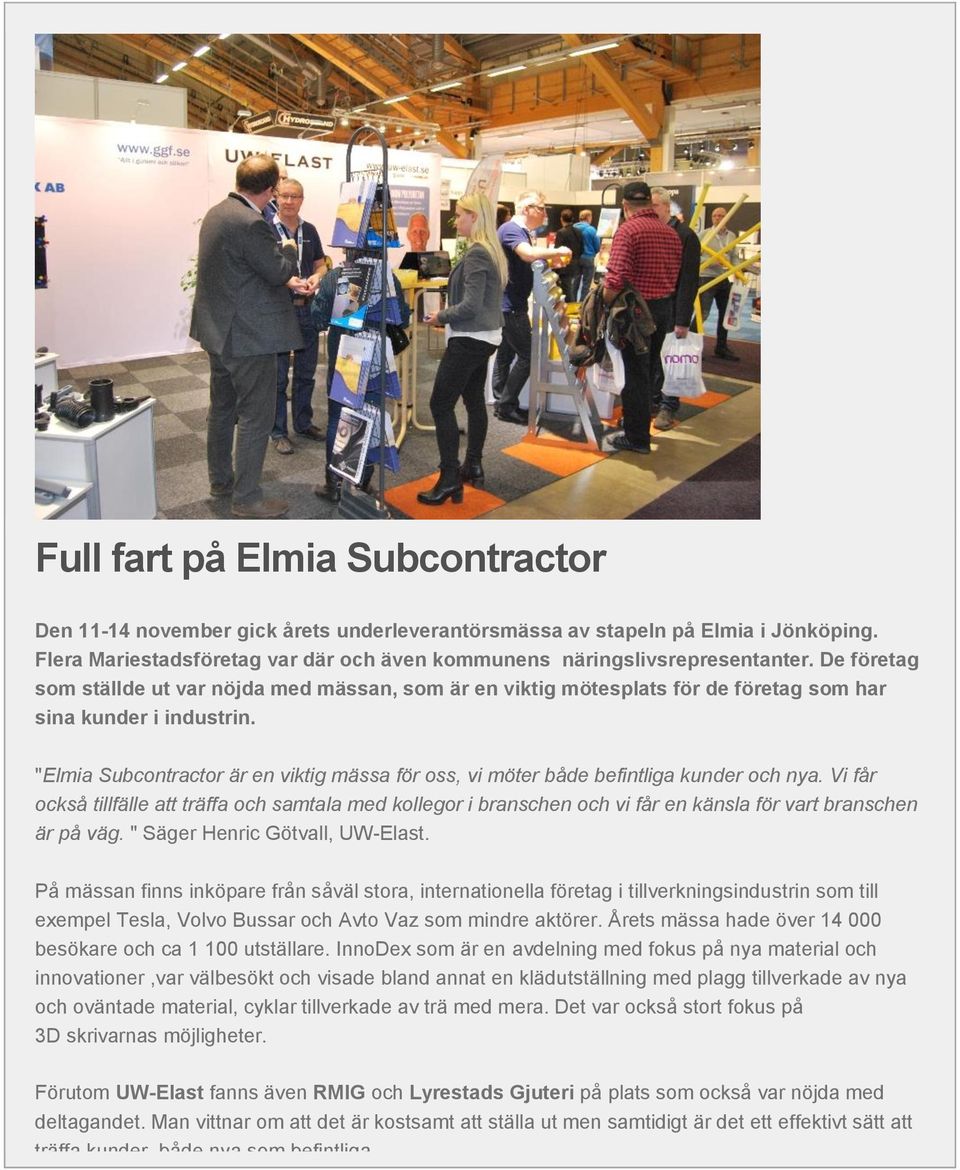 "Elmia Subcontractor är en viktig mässa för oss, vi möter både befintliga kunder och nya.