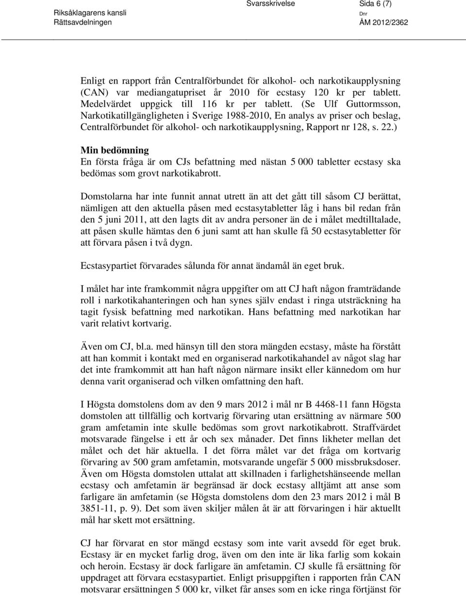 (Se Ulf Guttormsson, Narkotikatillgängligheten i Sverige 1988-2010, En analys av priser och beslag, Centralförbundet för alkohol- och narkotikaupplysning, Rapport nr 128, s. 22.