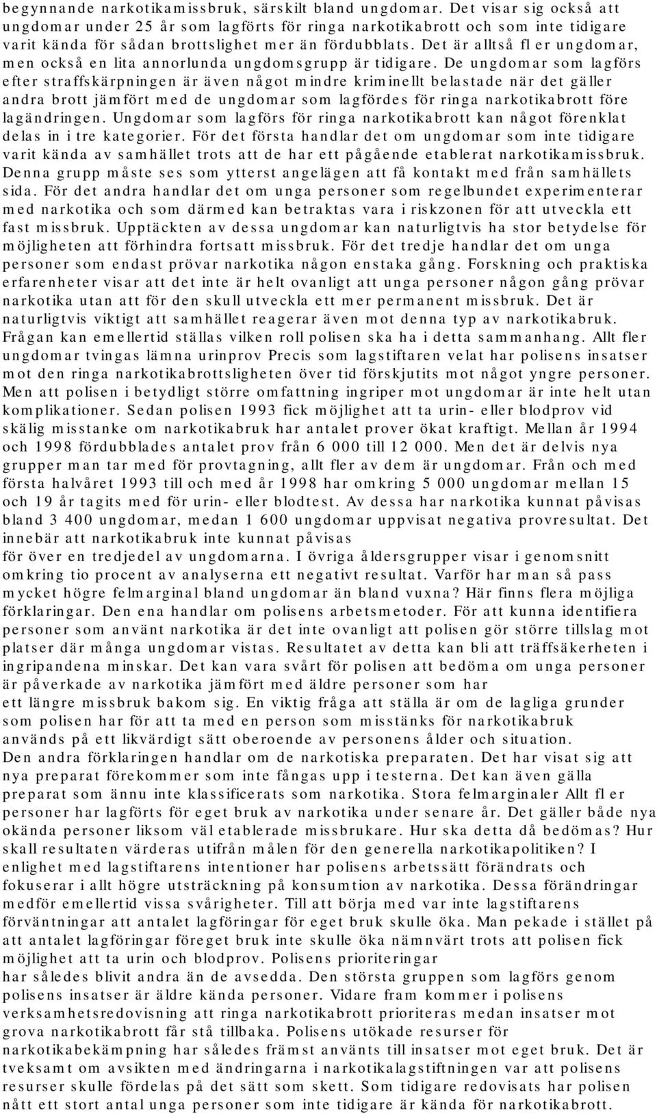 Det är alltså fl er ungdomar, men också en lita annorlunda ungdomsgrupp är tidigare.