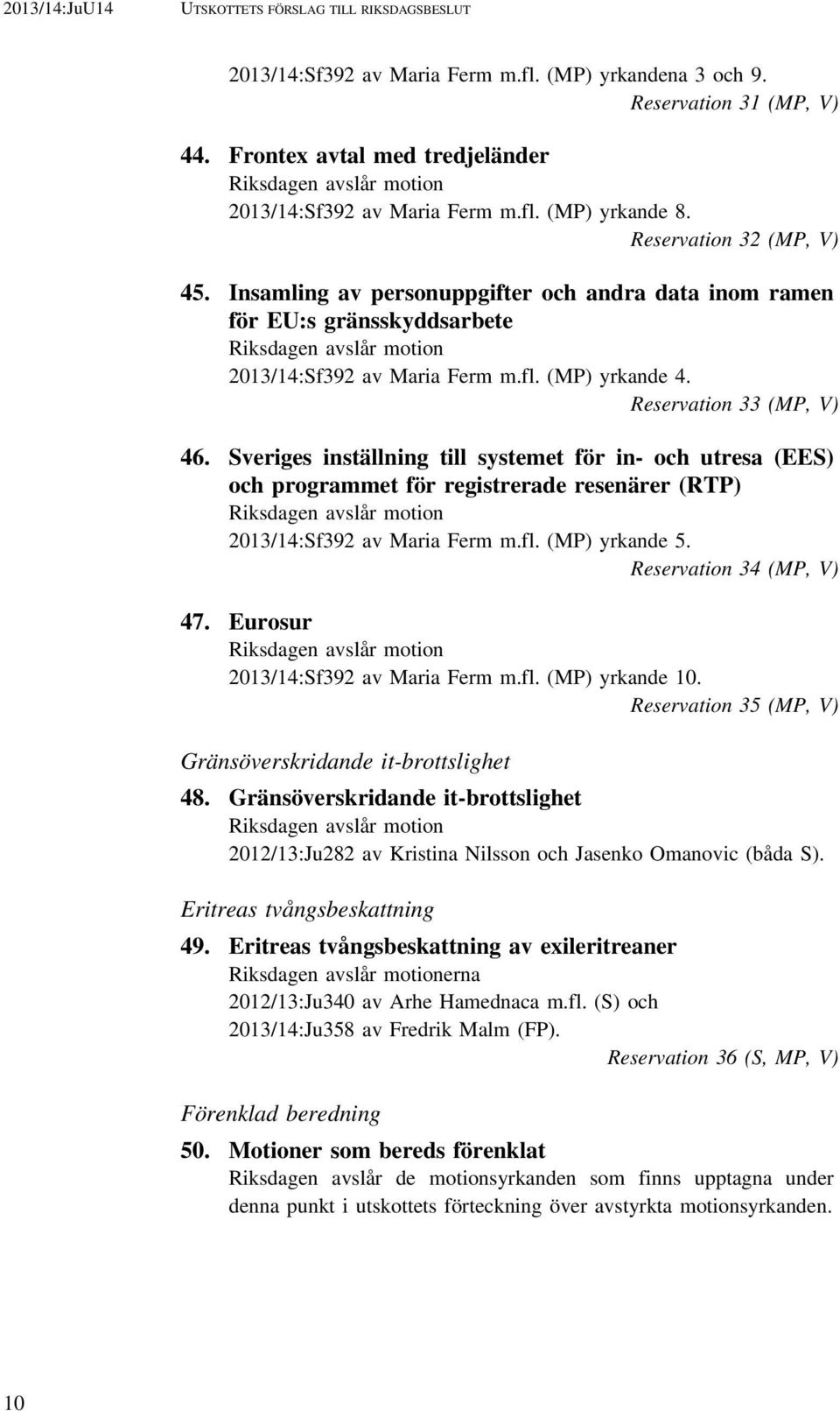 Sveriges inställning till systemet för in- och utresa (EES) och programmet för registrerade resenärer (RTP) 2013/14:Sf392 av Maria Ferm m.fl. (MP) yrkande 5. Reservation 34 (MP, V) 47.