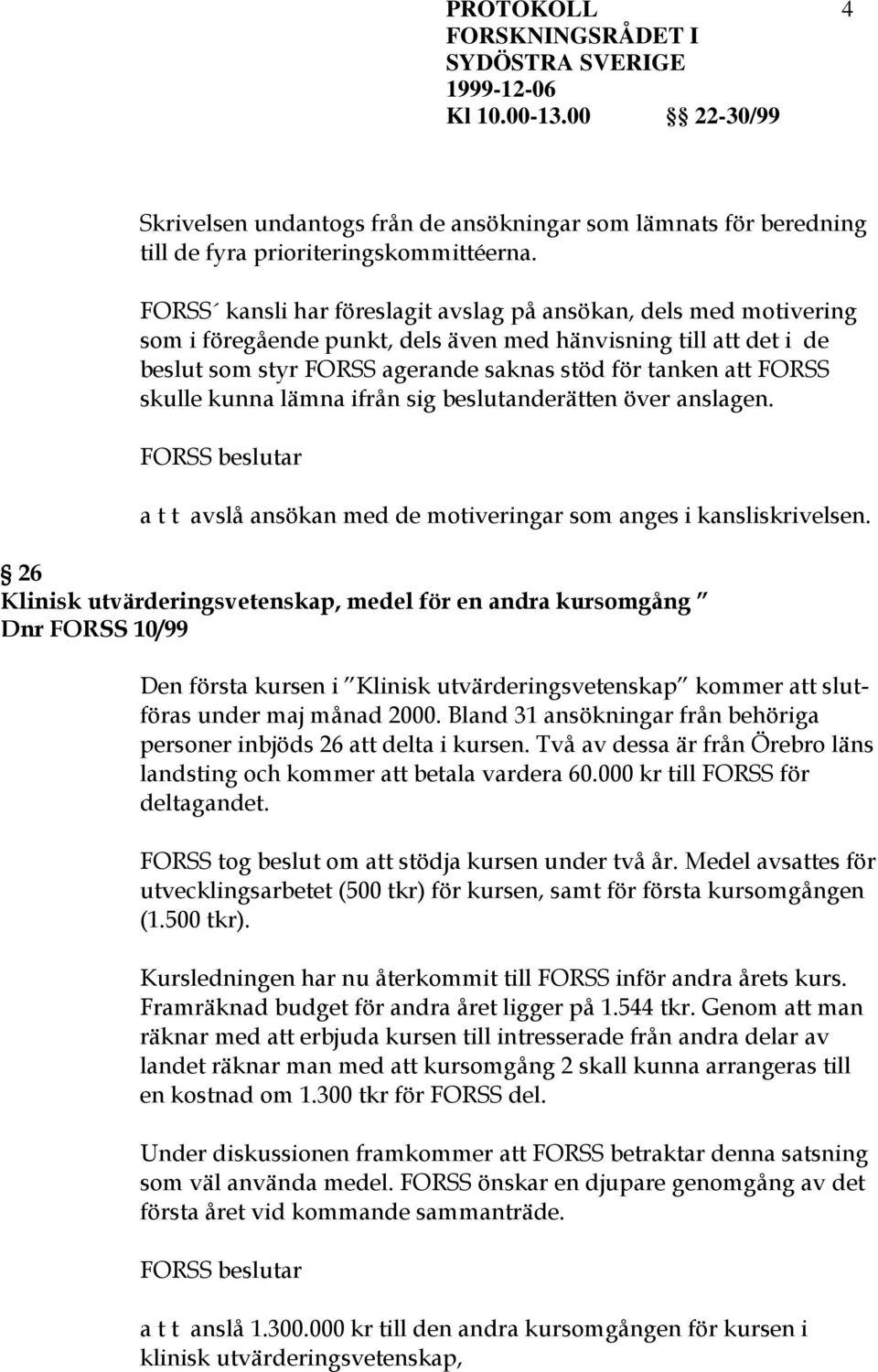 skulle kunna lämna ifrån sig beslutanderätten över anslagen. a t t avslå ansökan med de motiveringar som anges i kansliskrivelsen.