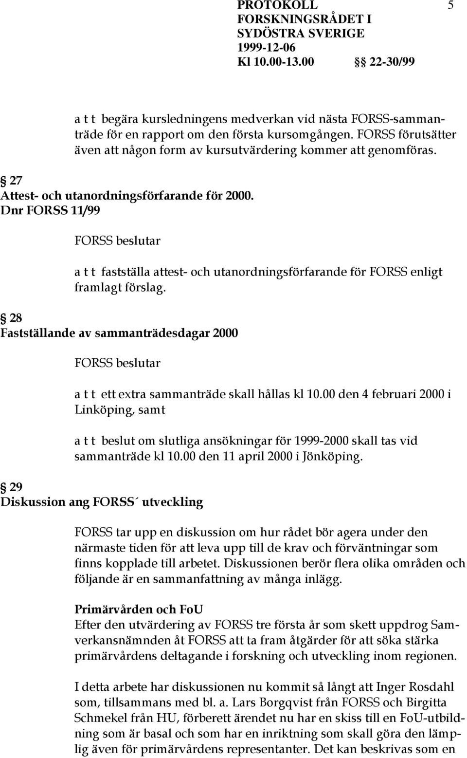 28 Fastställande av sammanträdesdagar 2000 a t t ett extra sammanträde skall hållas kl 10.