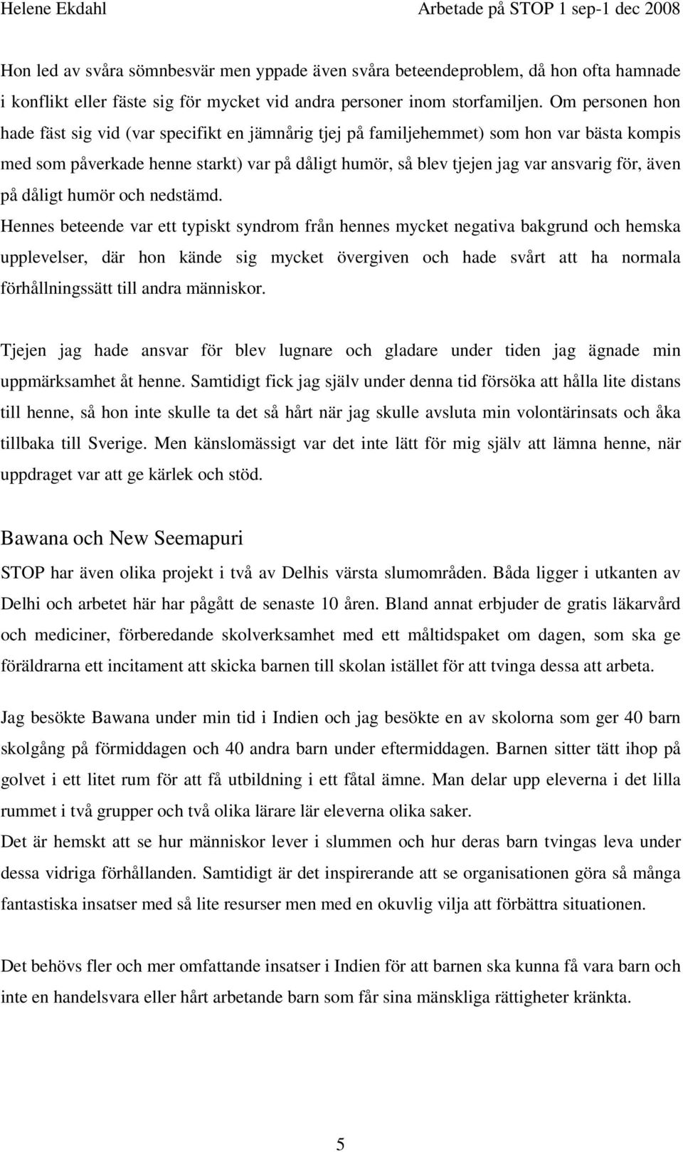 även på dåligt humör och nedstämd.