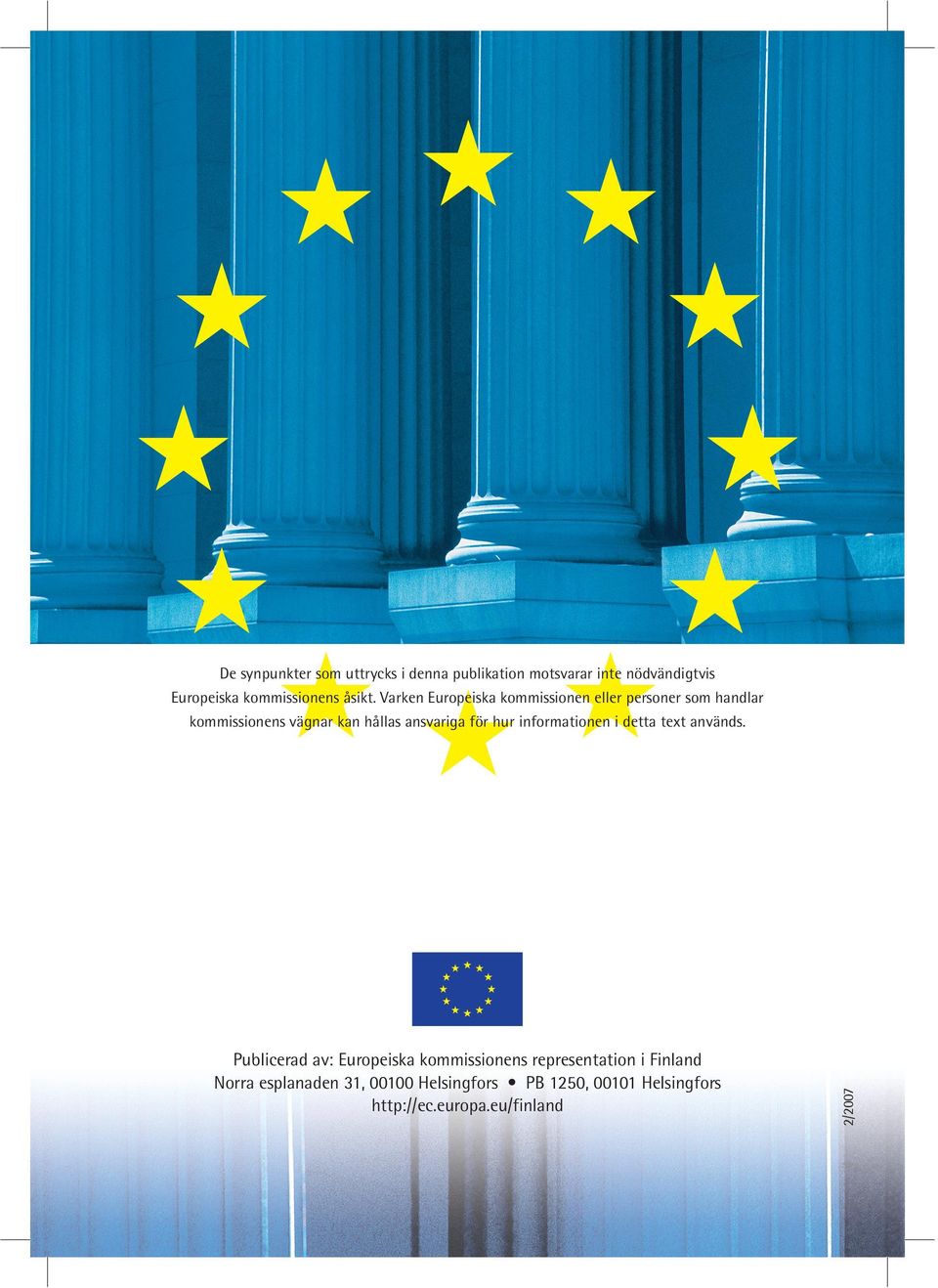 eu/finland 2/2007 De synpunkter som uttrycks i denna publikation motsvarar inte nödvändigtvis Europeiska