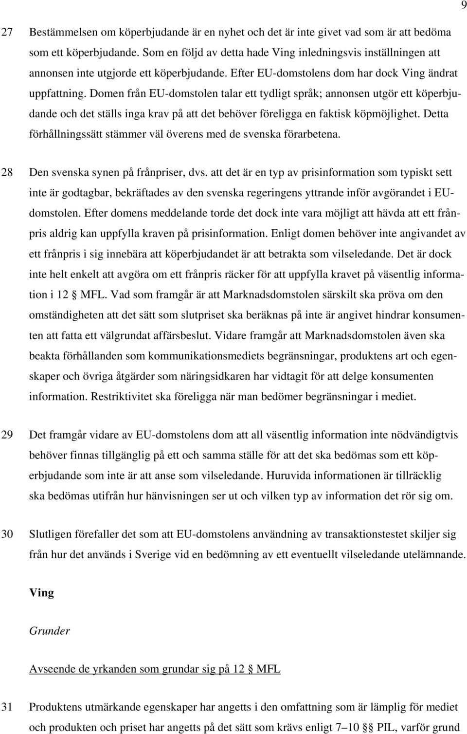 Domen från EU-domstolen talar ett tydligt språk; annonsen utgör ett köperbjudande och det ställs inga krav på att det behöver föreligga en faktisk köpmöjlighet.