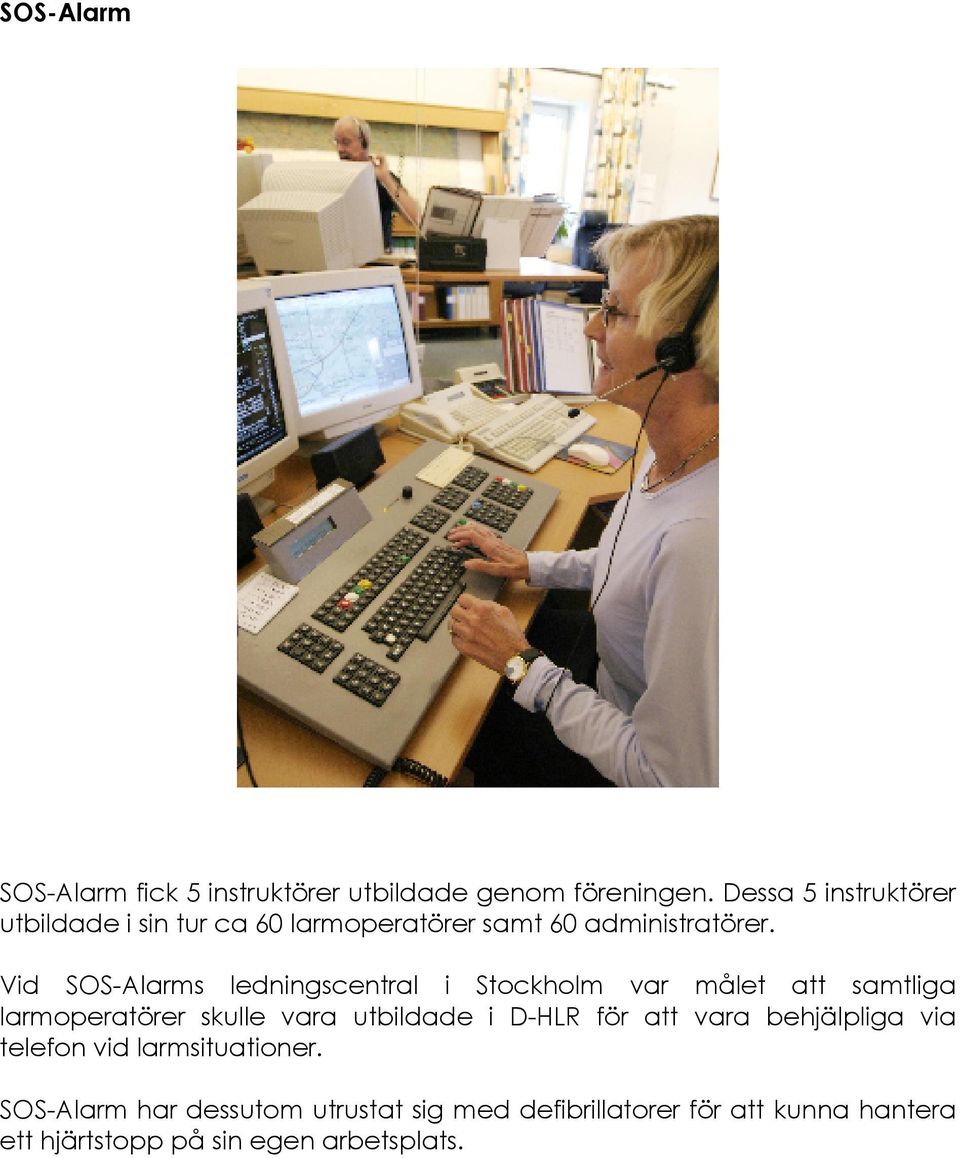 Vid SOS-Alarms ledningscentral i Stockholm var målet att samtliga larmoperatörer skulle vara utbildade i D-HLR