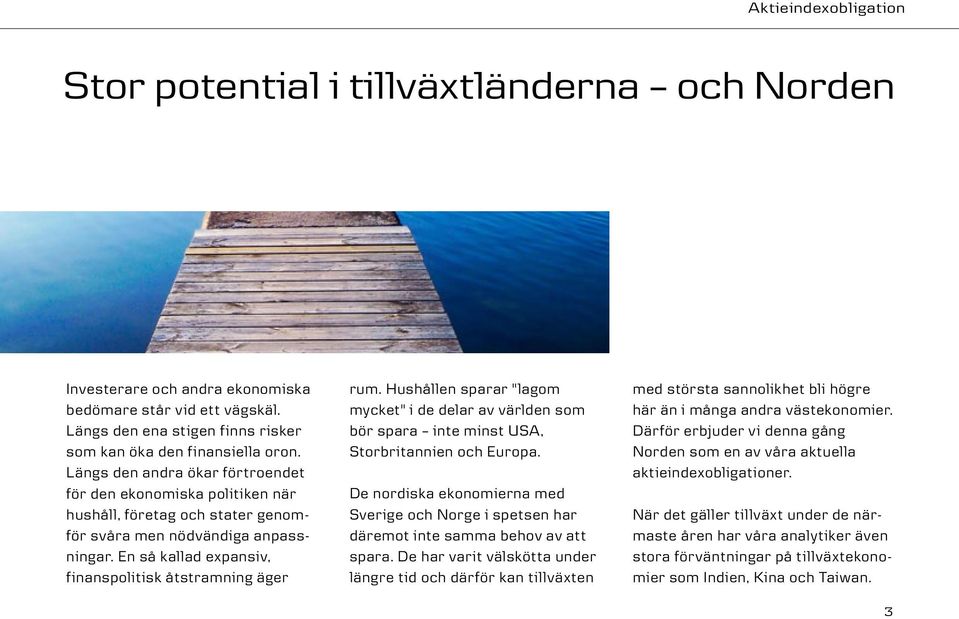 Hushållen sparar "lagom mycket" i de delar av världen som bör spara inte minst USA, Storbritannien och Europa.