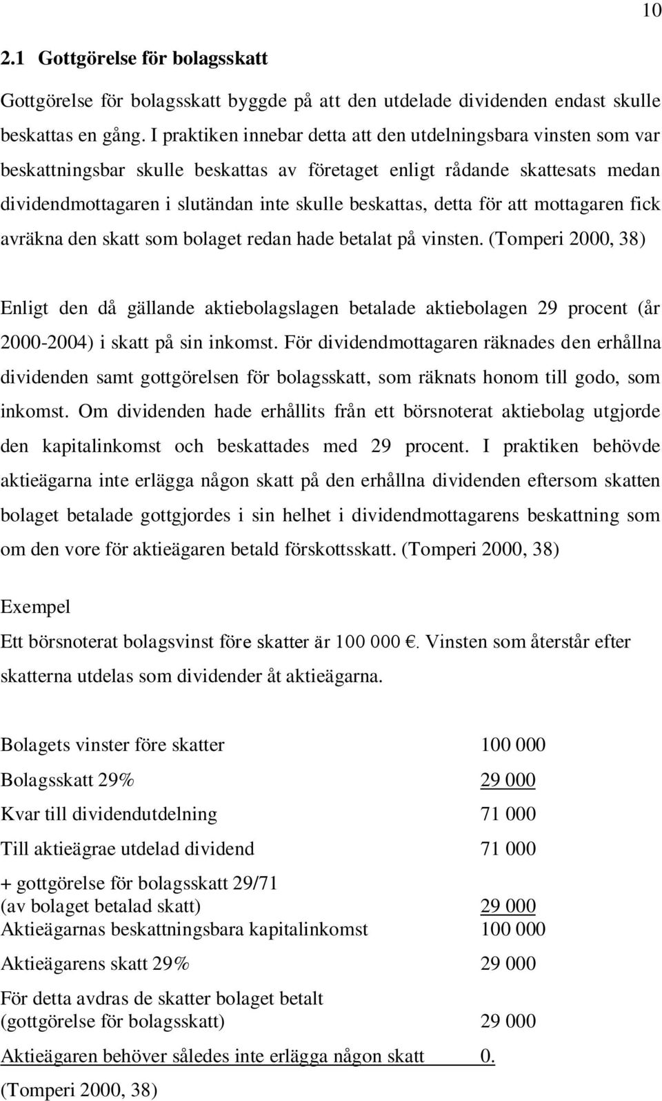 detta för att mottagaren fick avräkna den skatt som bolaget redan hade betalat på vinsten.