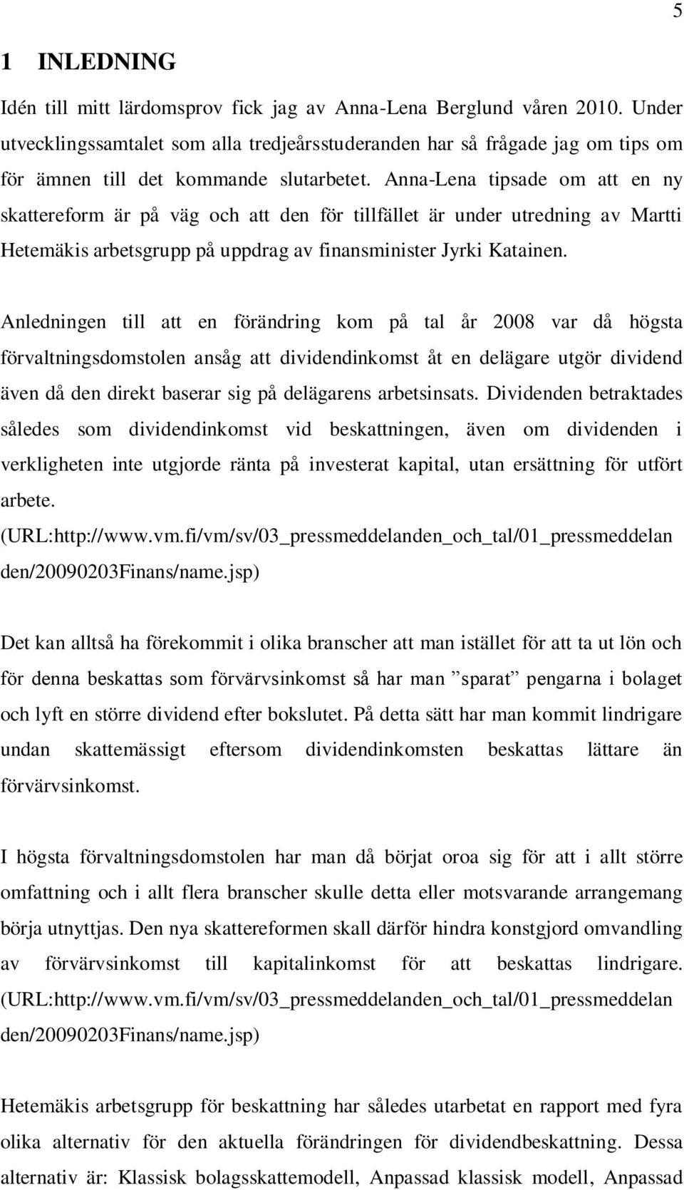 Anna-Lena tipsade om att en ny skattereform är på väg och att den för tillfället är under utredning av Martti Hetemäkis arbetsgrupp på uppdrag av finansminister Jyrki Katainen.