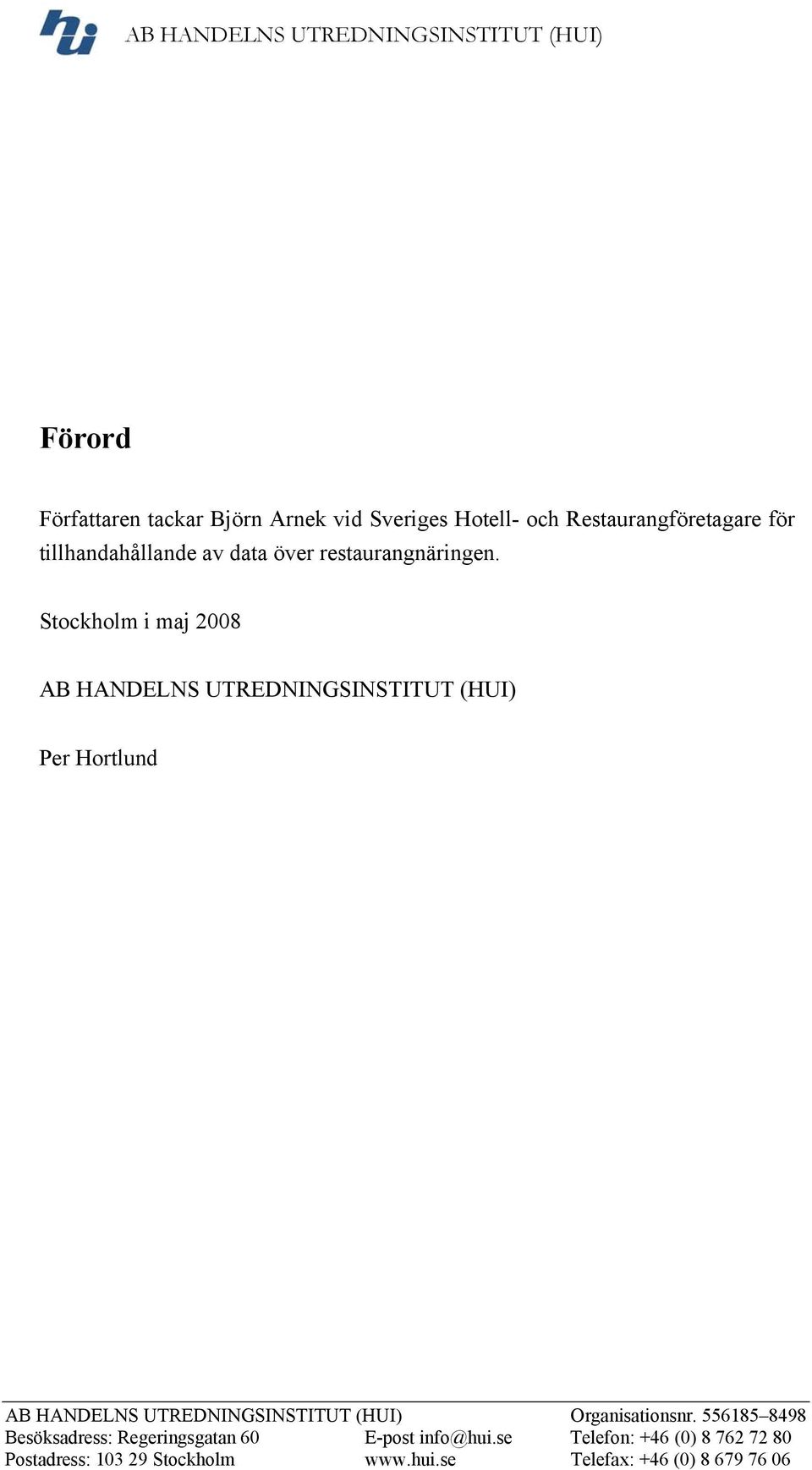 Stockholm i maj 2008 AB HANDELNS UTREDNINGSINSTITUT (HUI) Per Hortlund AB HANDELNS UTREDNINGSINSTITUT (HUI)