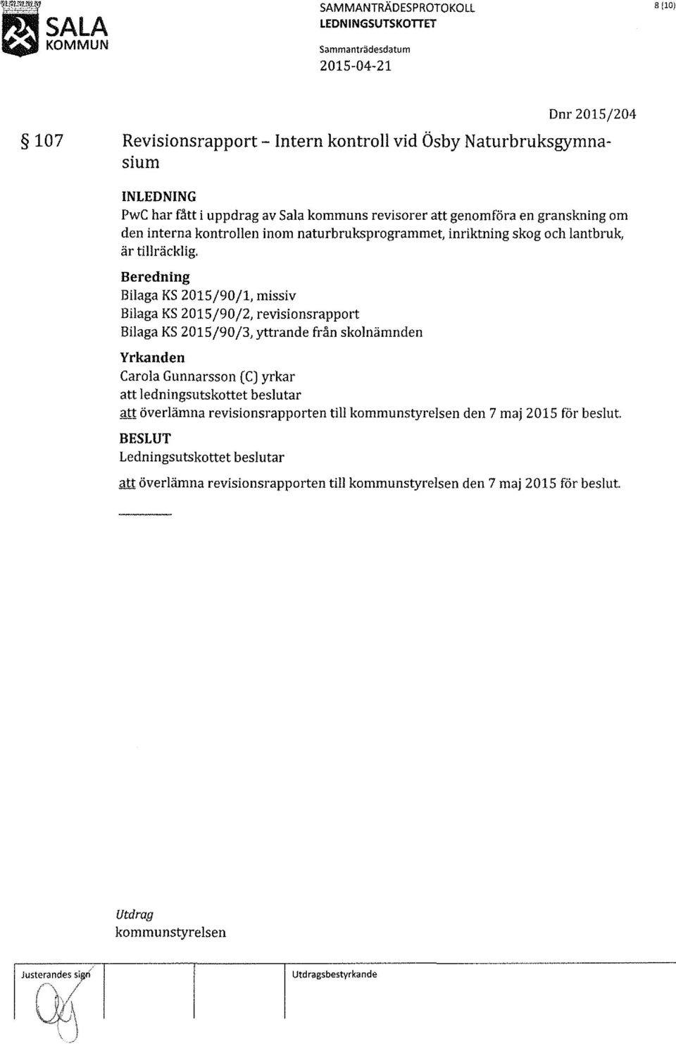 Bilaga KS 2015/90/1, missiv Bilaga KS 2015/90/2, revisionsrapport Bilaga KS 2015/90/3, yttrande från skolnämnden Yrkanden Carola Gunnarsson (C) yrkar att ledningsutskottet