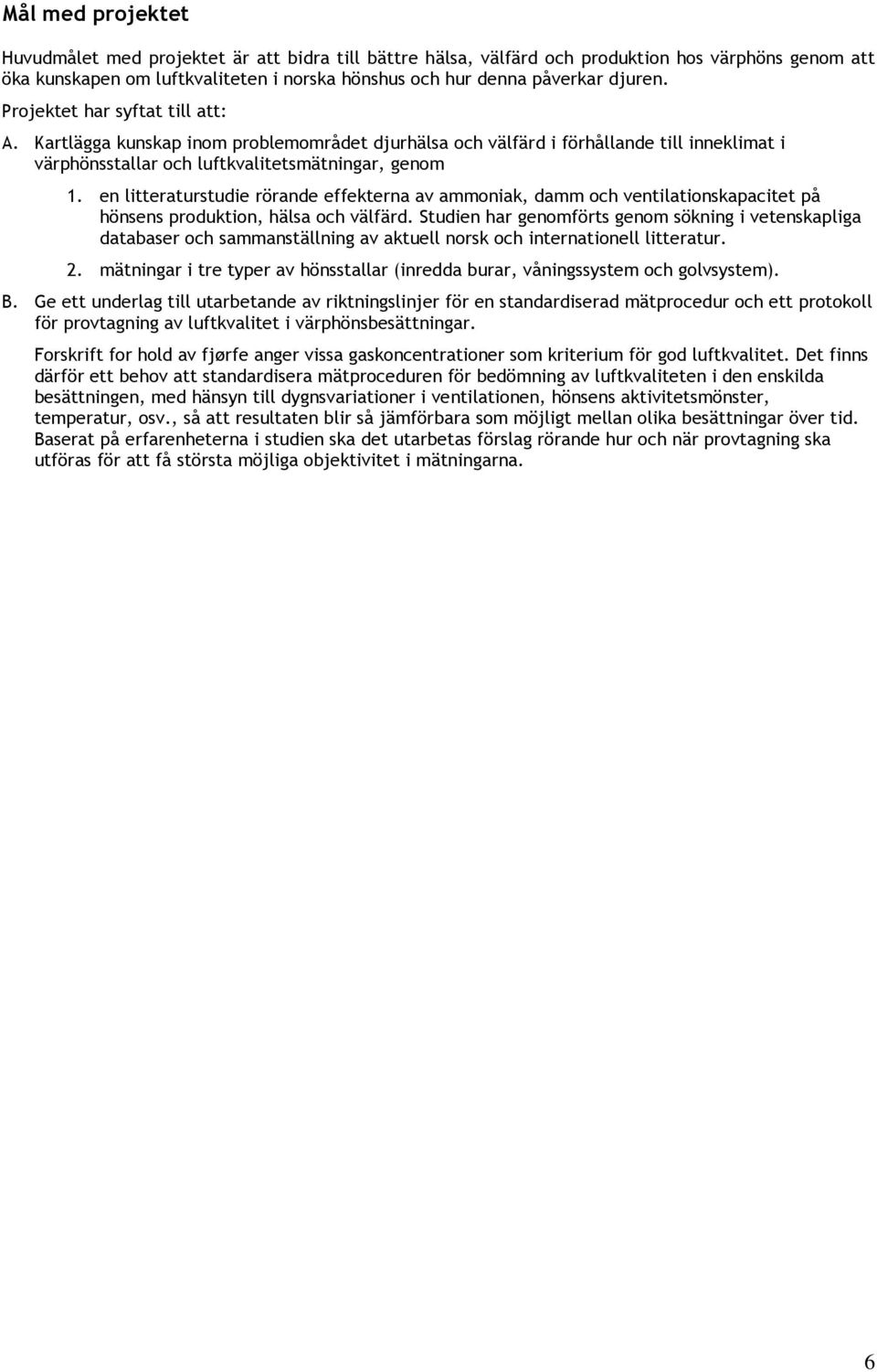 en litteraturstudie rörande effekterna av ammoniak, damm och ventilationskapacitet på hönsens produktion, hälsa och välfärd.