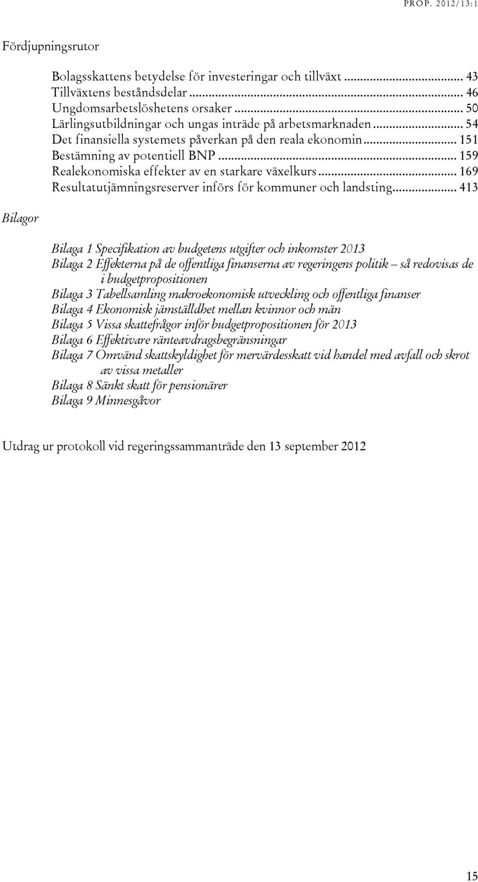 .. 159 Realekonomiska effekter av en starkare växelkurs... 169 Resultatutjämningsreserver införs för kommuner och landsting.