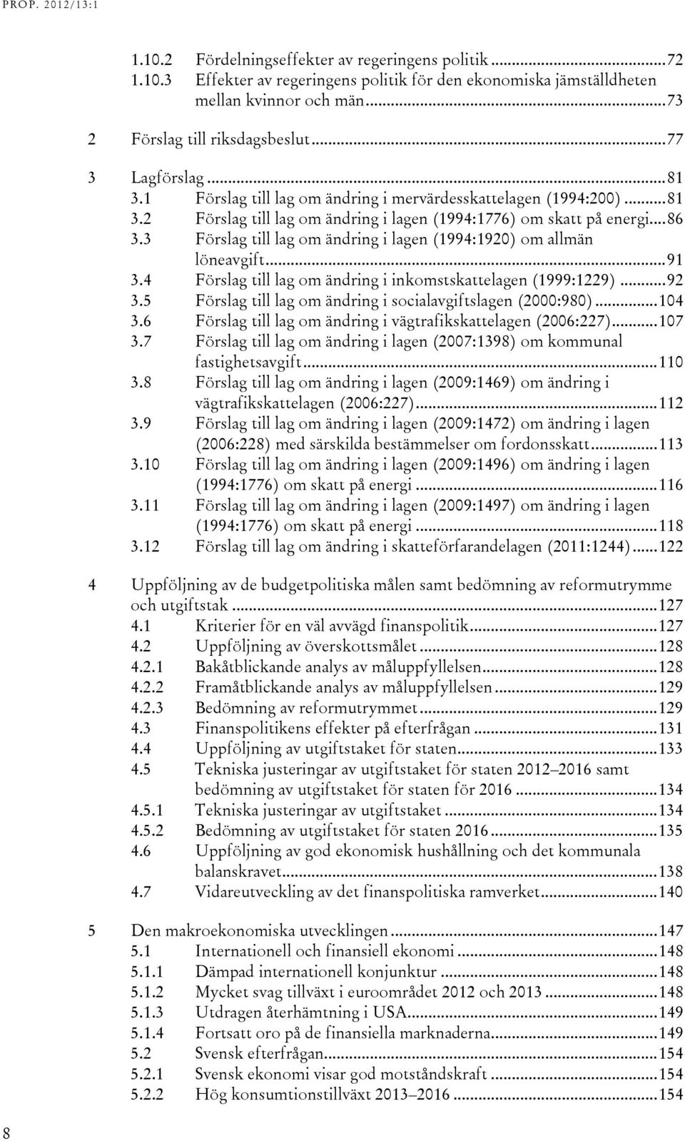 3 Förslag till lag om ändring i lagen (1994:1920) om allmän löneavgift... 91 3.4 Förslag till lag om ändring i inkomstskattelagen (1999:1229)... 92 3.